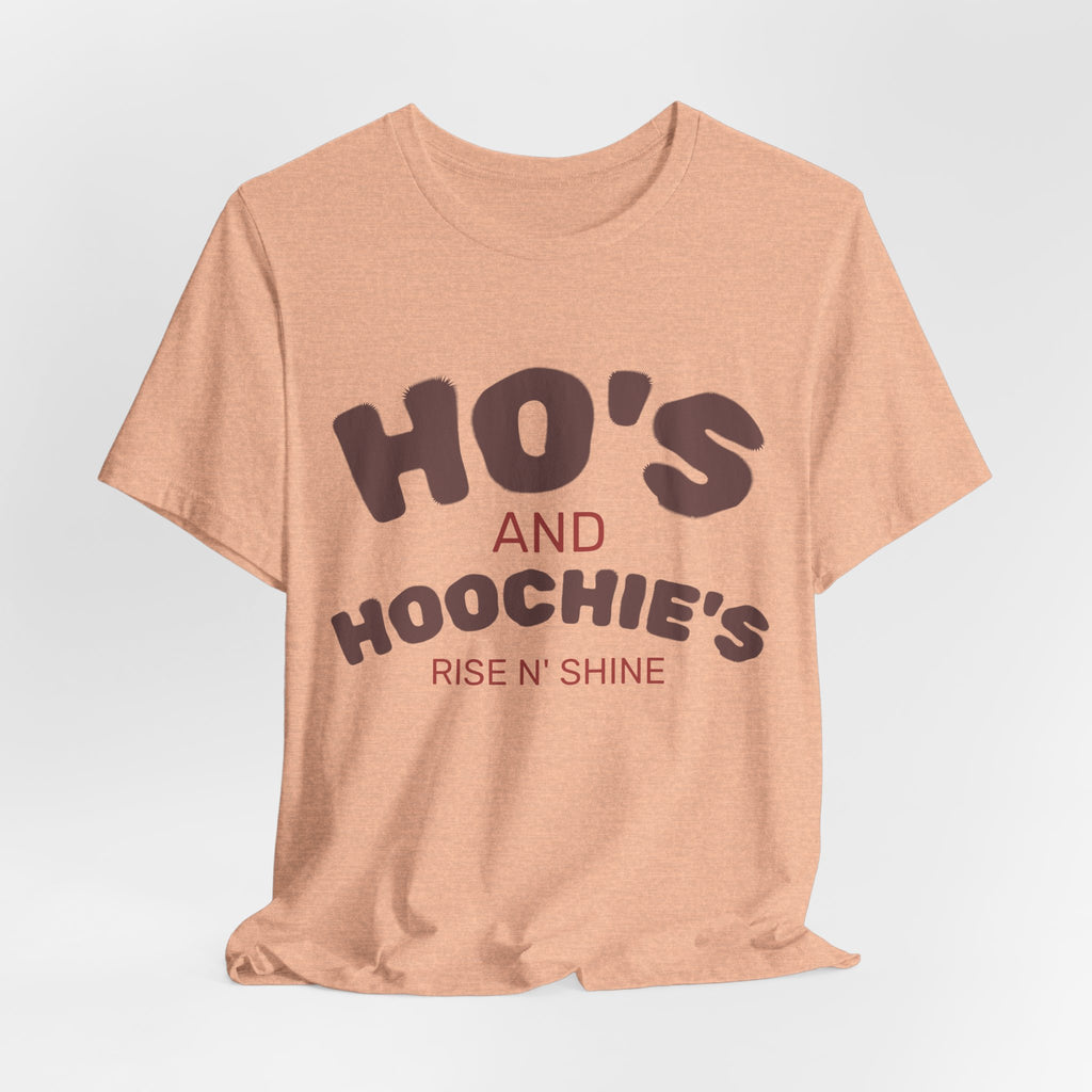 Ho's and Hoochie's Rise N' Shine Tee