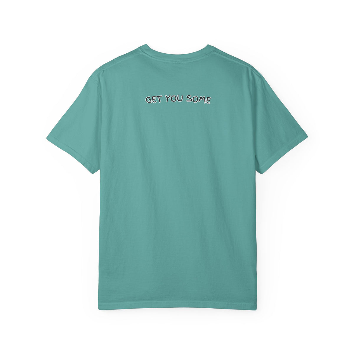 "Get You Some"  T-Shirt