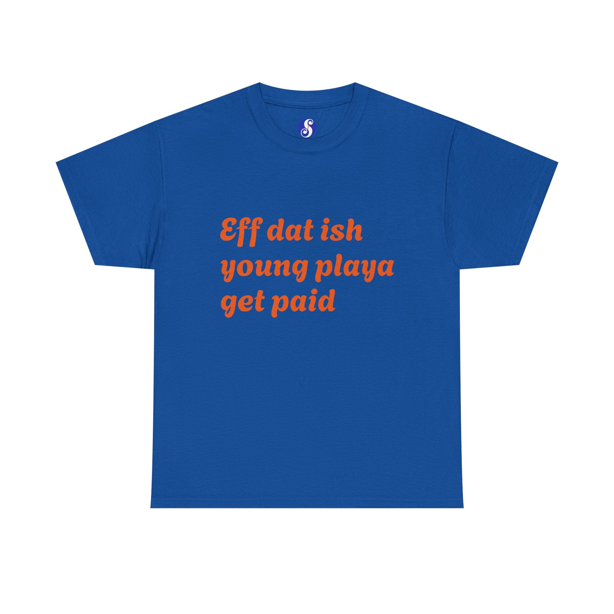 Quote Tee — “Eff dat ish young playa get paid” Retro Script Shirt