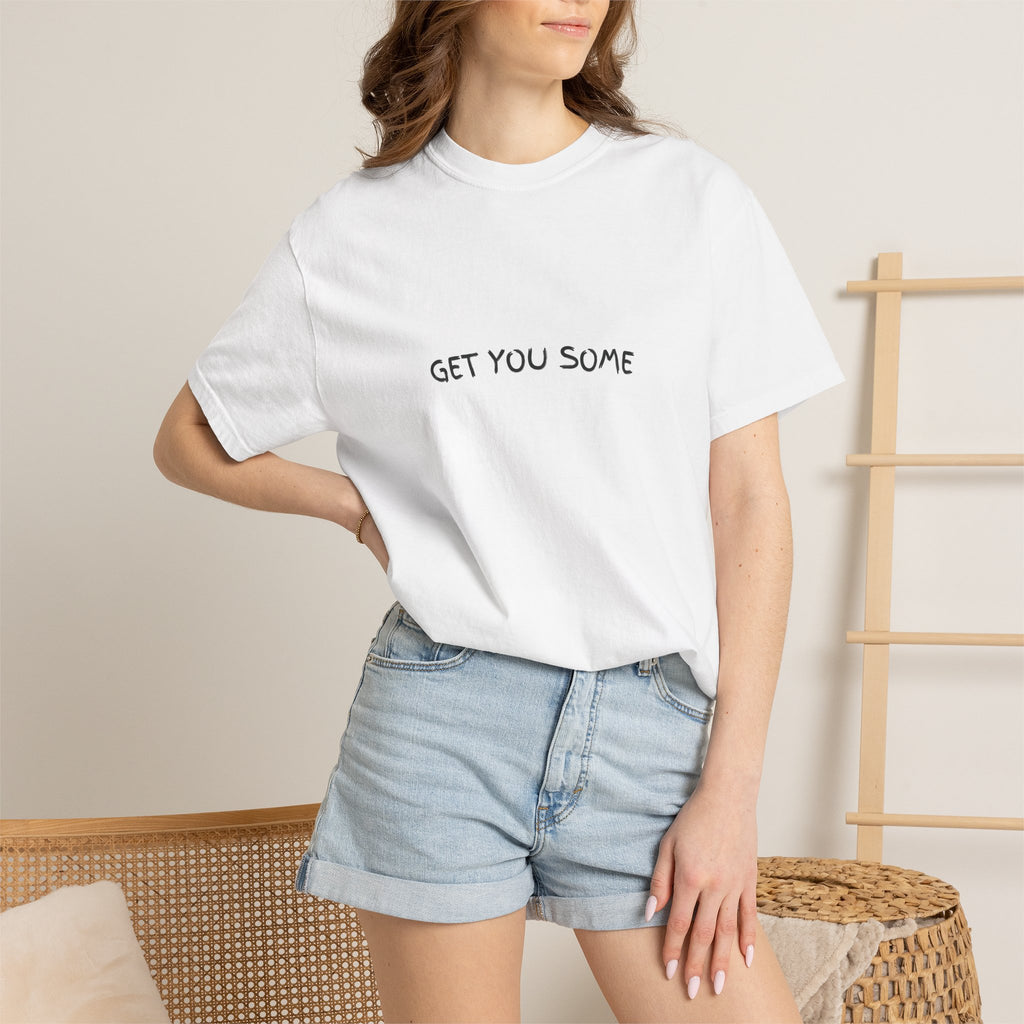 "Get You Some"  T-Shirt