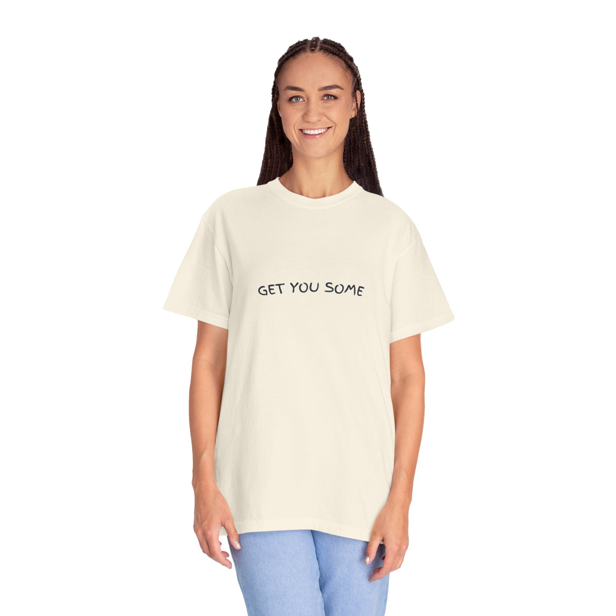 "Get You Some"  T-Shirt