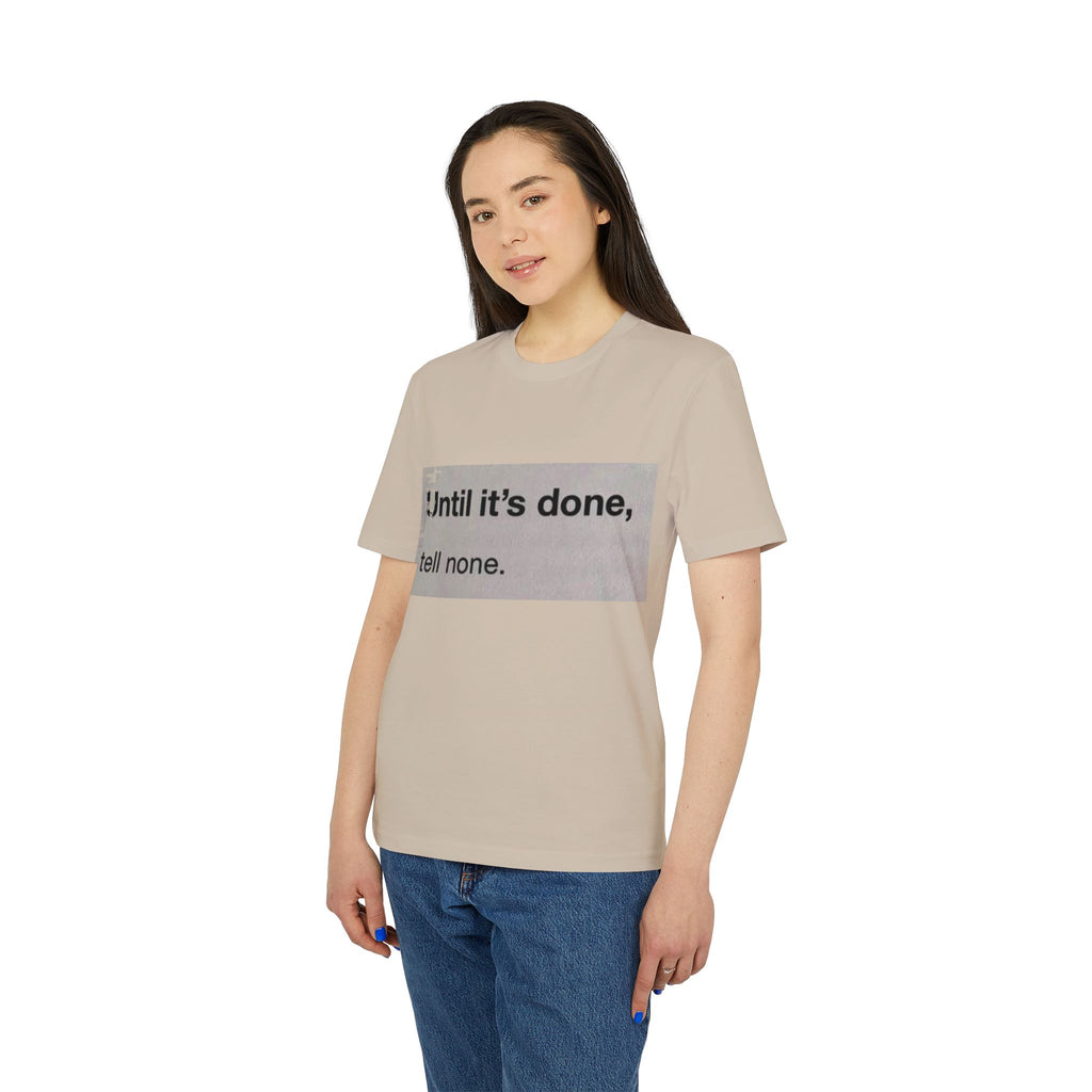 "Until it's done, tell none."  Tee
