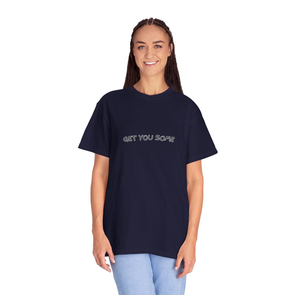 "Get You Some"  T-Shirt