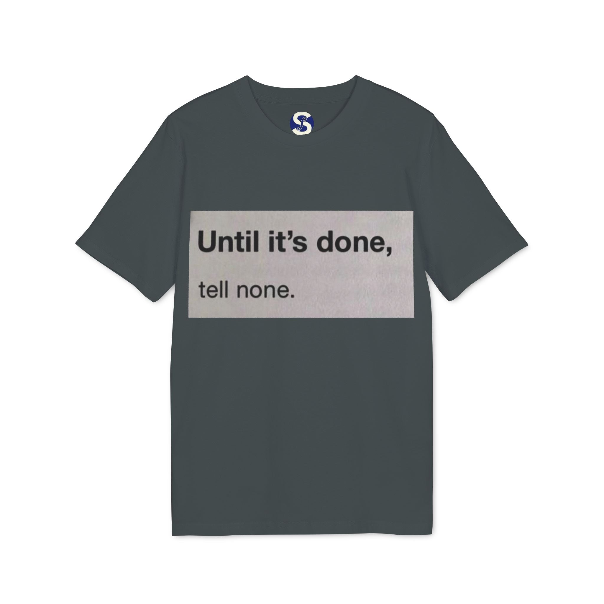 "Until it's done, tell none."  Tee
