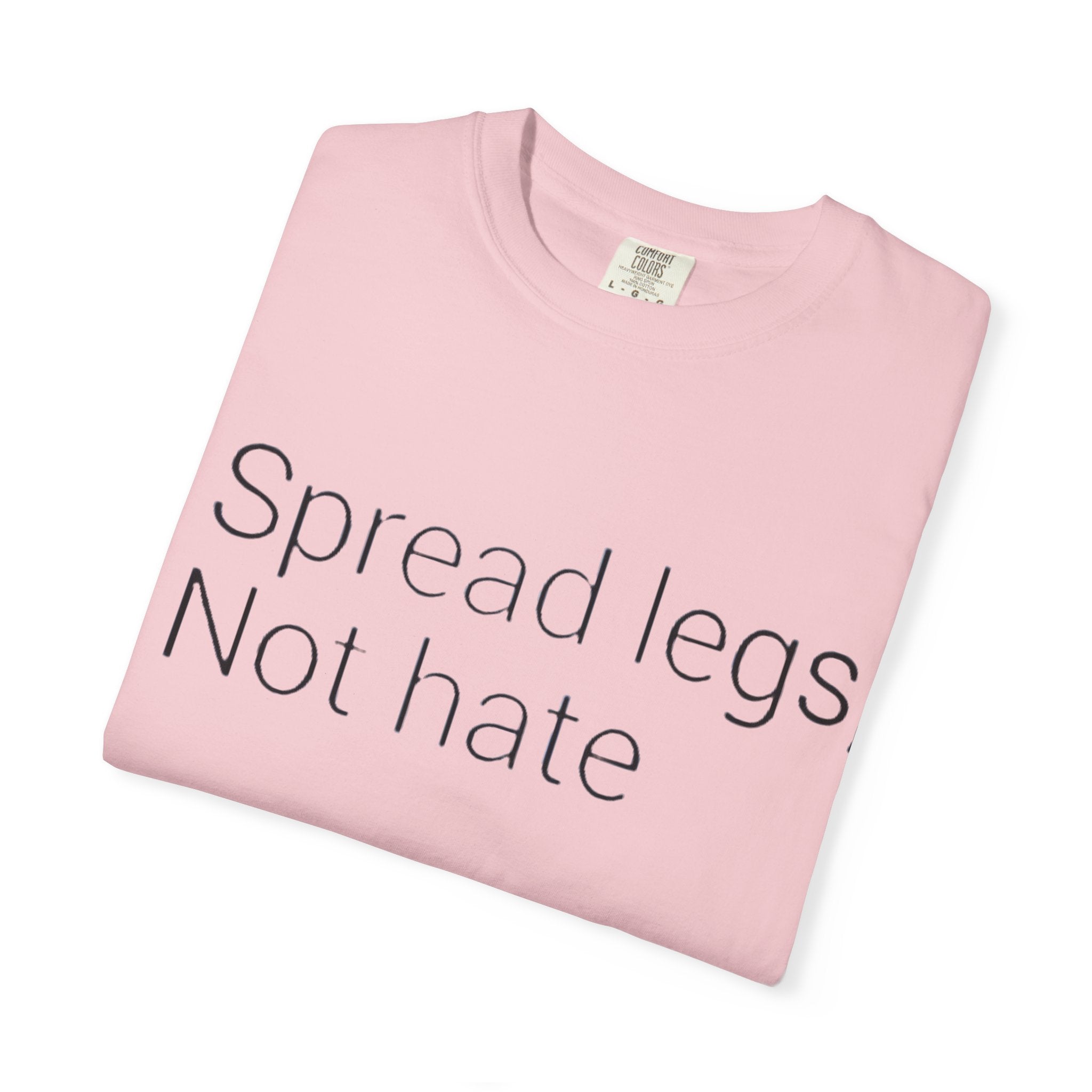 Spread Legs, Not Hate T-Shirt