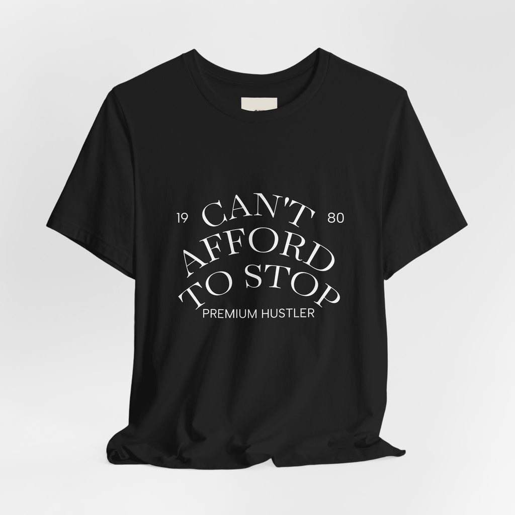 "Can't Afford To Stop" Premium Hustler Graphic Tee