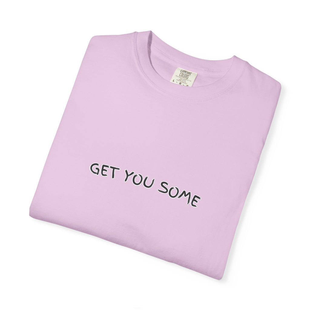 "Get You Some"  T-Shirt