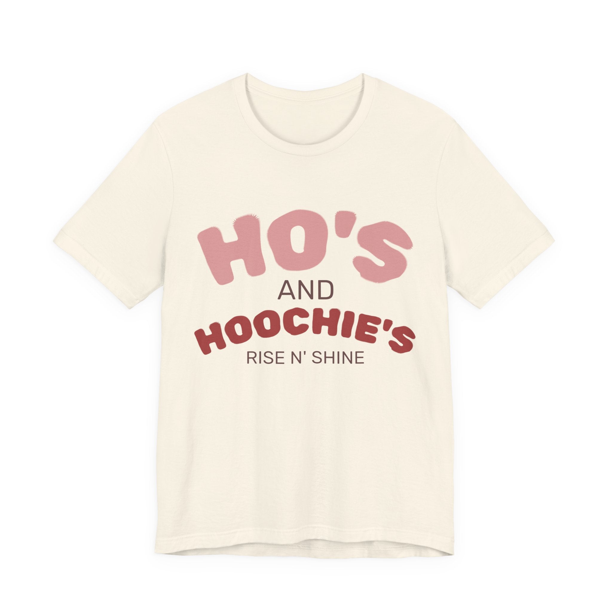 Ho's and Hoochie's Rise N' Shine Tee