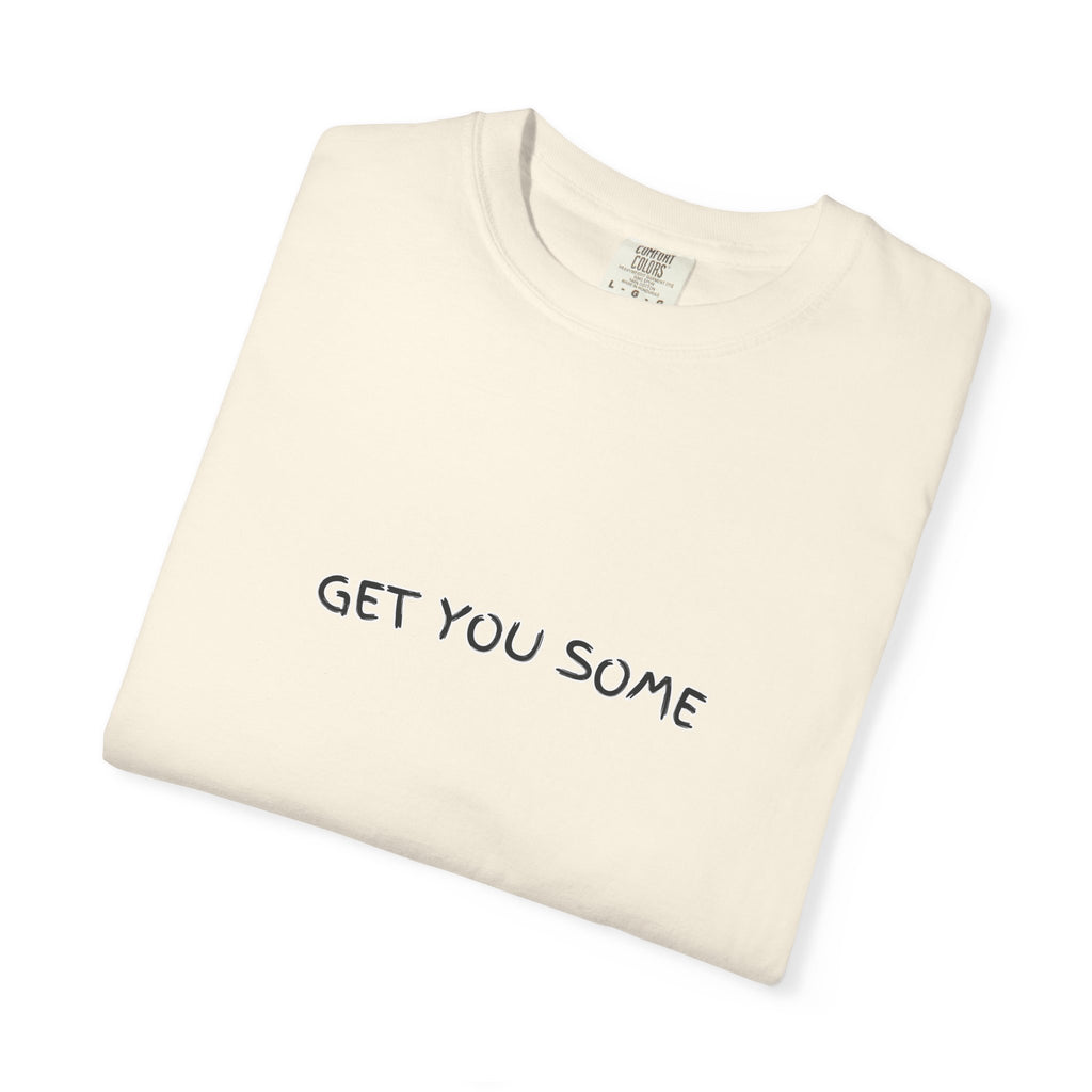"Get You Some"  T-Shirt
