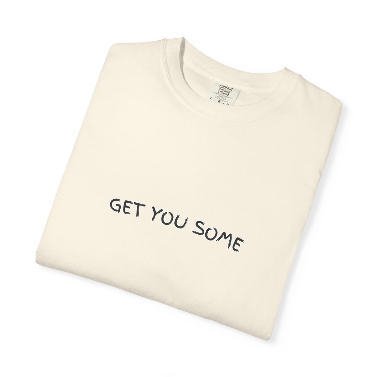 "Get You Some"  T-Shirt