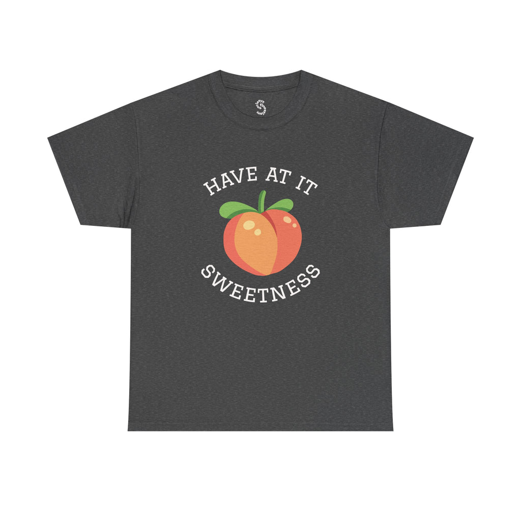 Peachy Cheer Unisex Heavy Cotton Tee - Have at it Sweetness, Gift Tee, Summer Style, Casual Wear, Positive Vibes