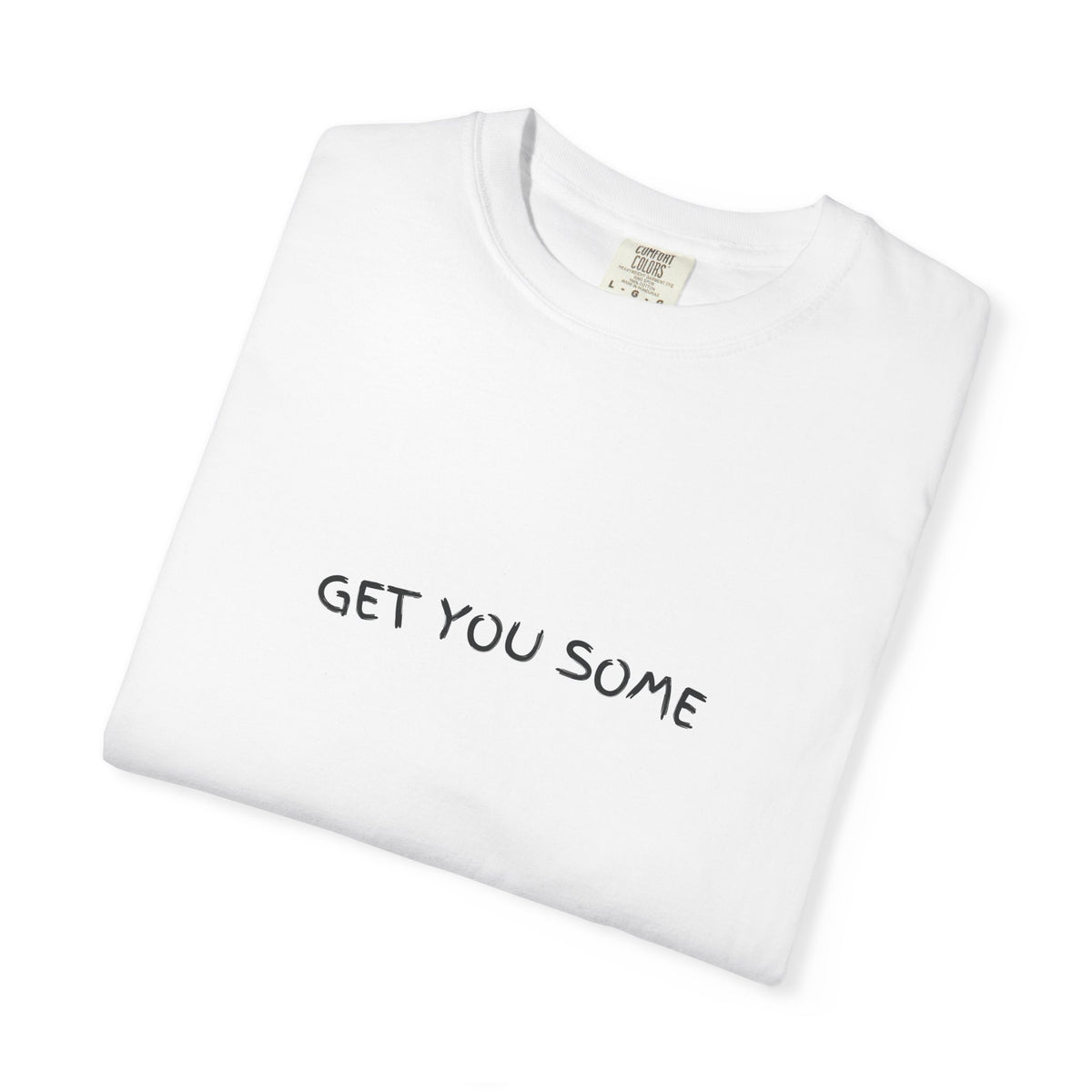 "Get You Some"  T-Shirt