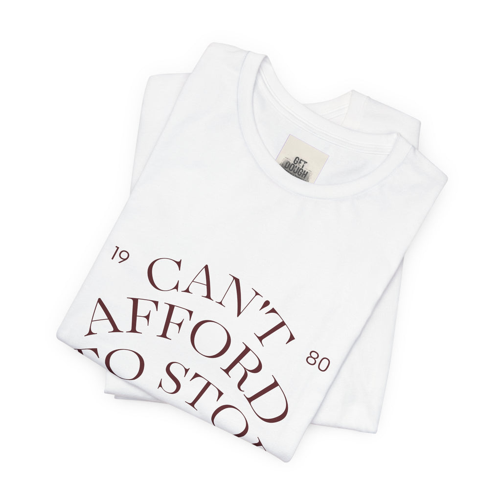 "Can't Afford To Stop" Premium Hustler Graphic Tee
