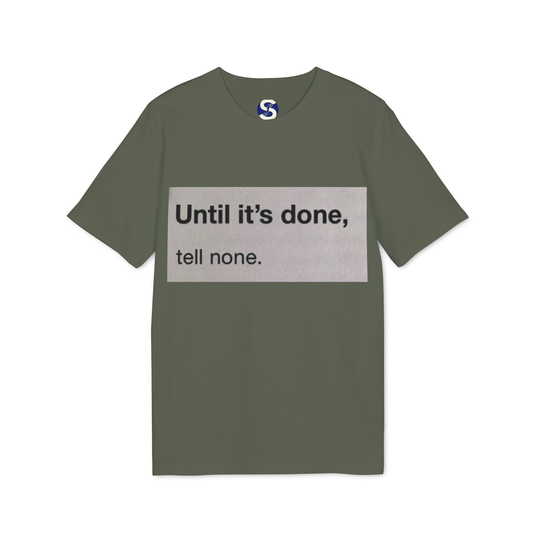 "Until it's done, tell none."  Tee