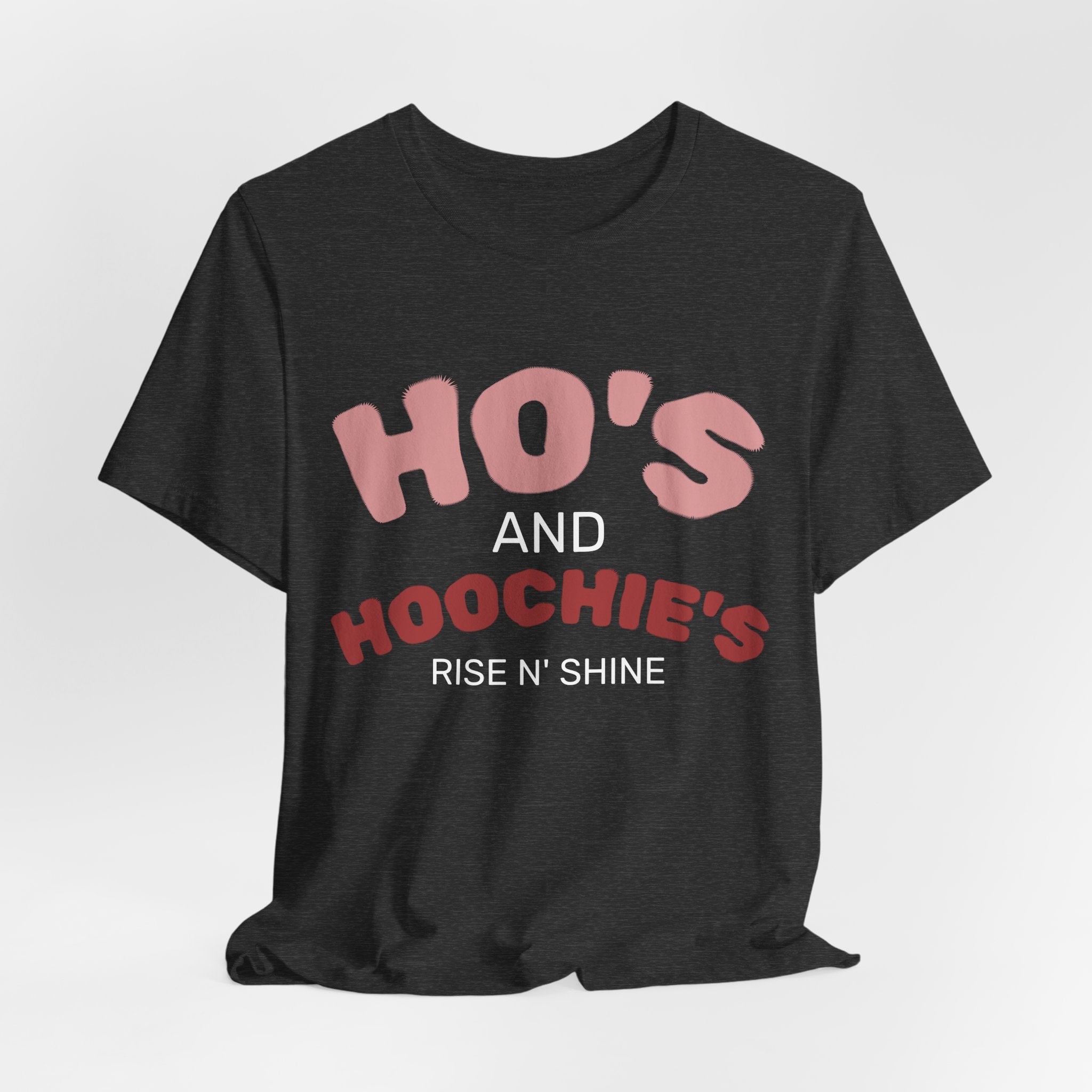 Ho's and Hoochie's Rise N' Shine Tee