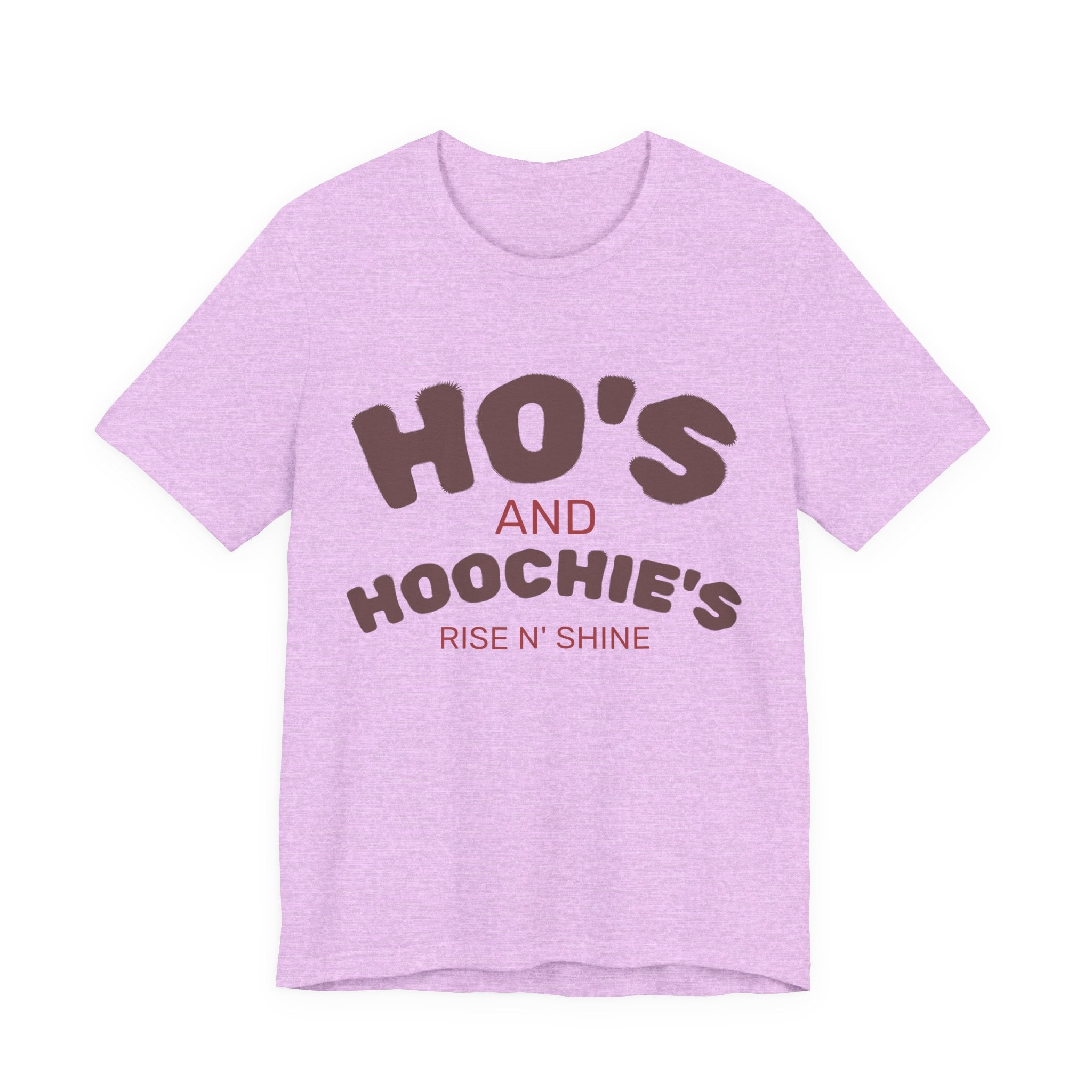 Ho's and Hoochie's Rise N' Shine Tee