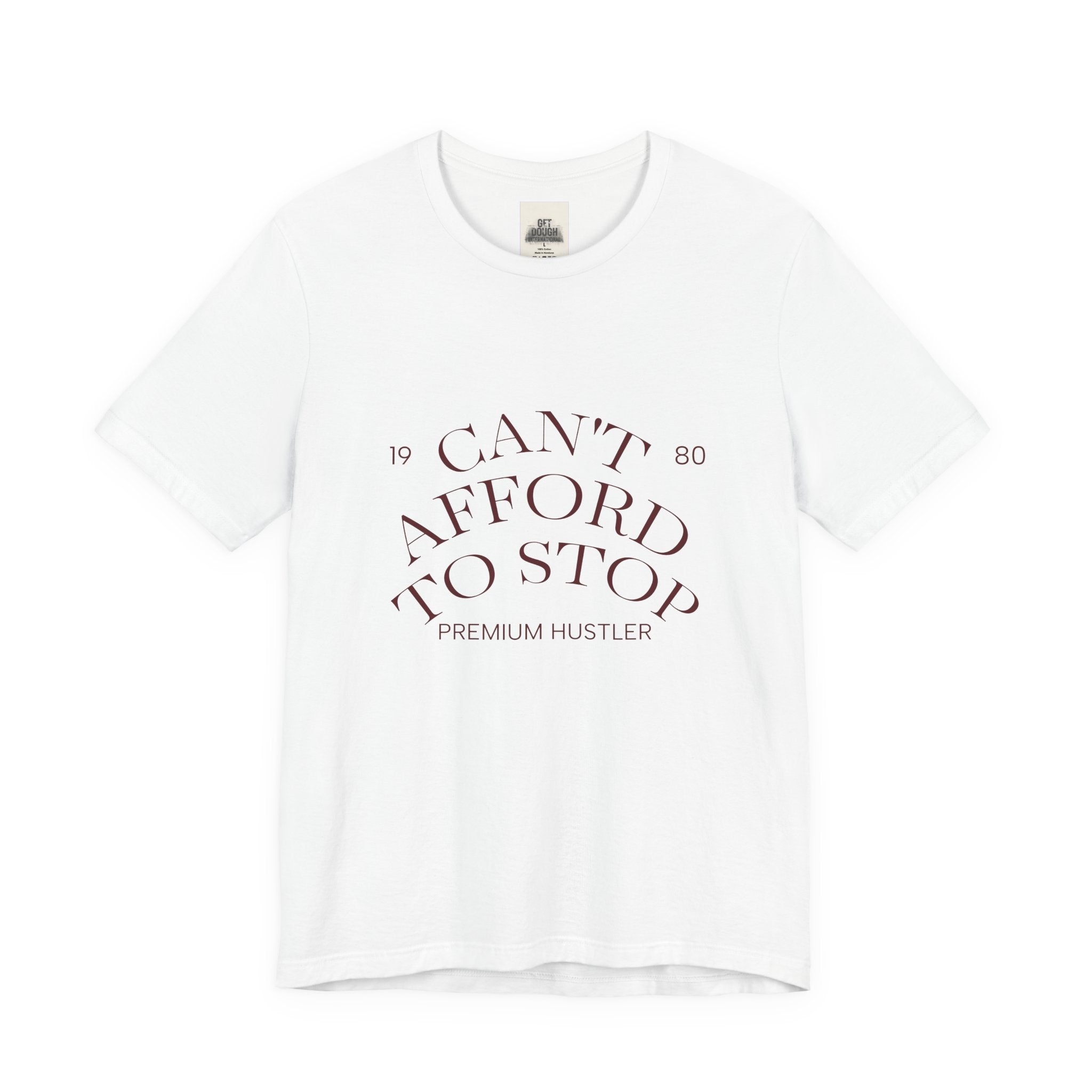 "Can't Afford To Stop" Premium Hustler Graphic Tee