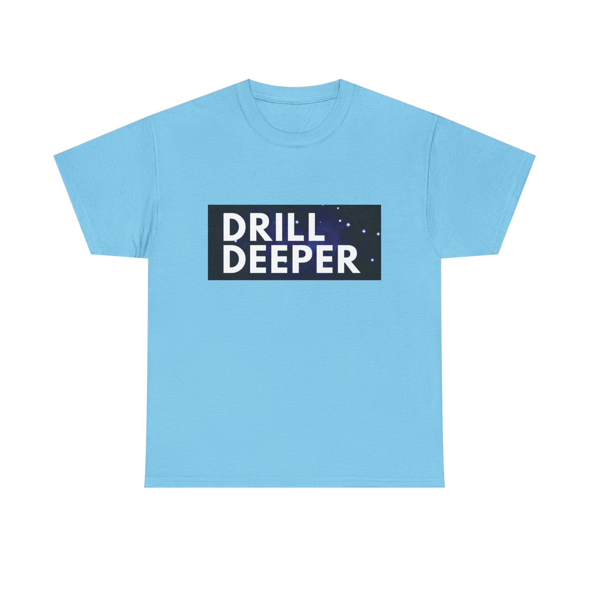 "Drill Deeper"