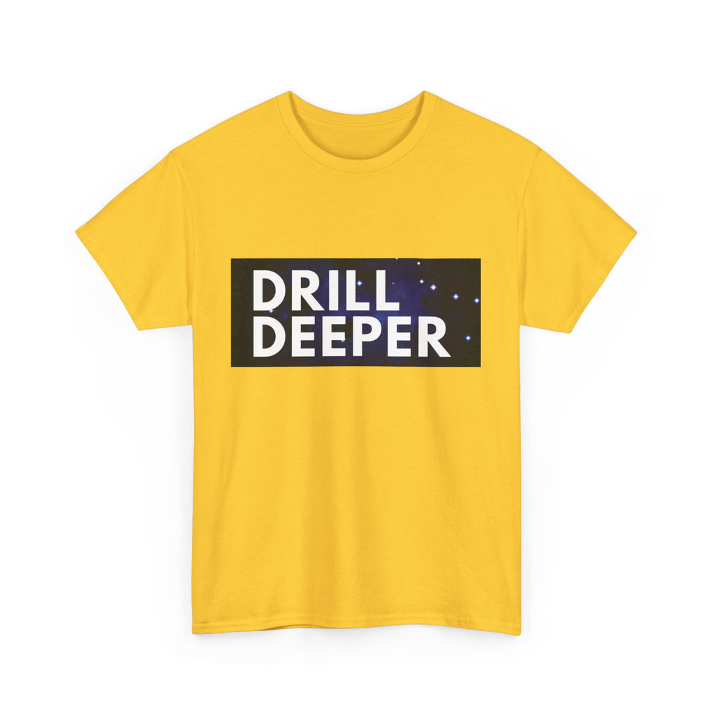 "Drill Deeper"