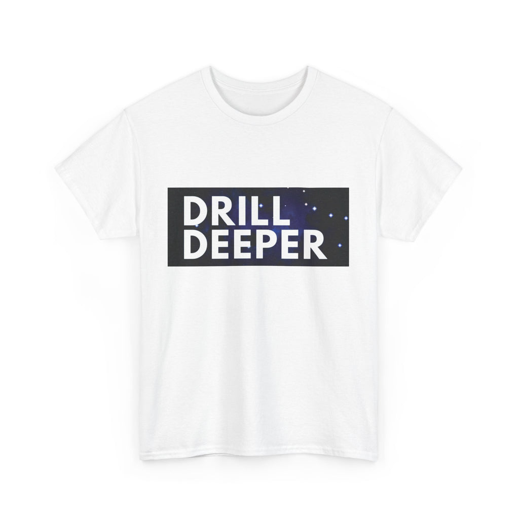 "Drill Deeper"
