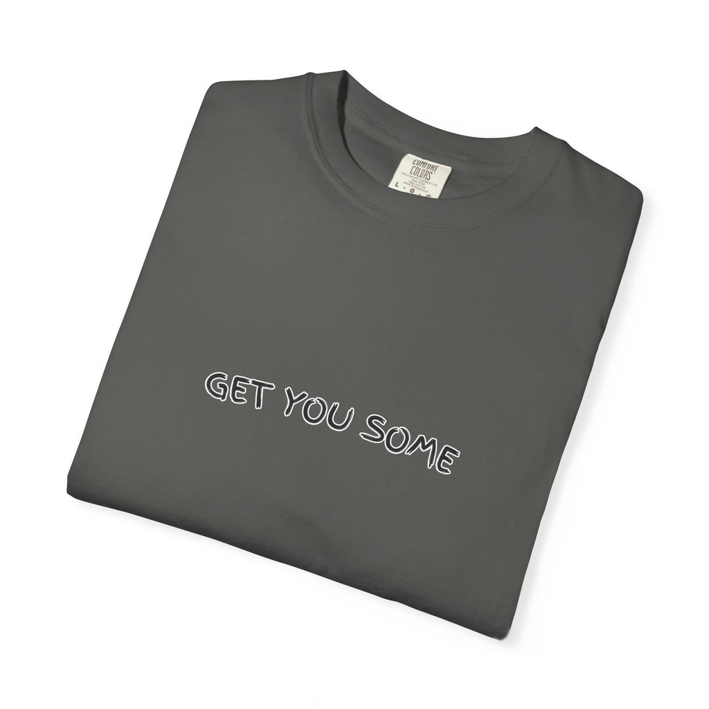 "Get You Some"  T-Shirt