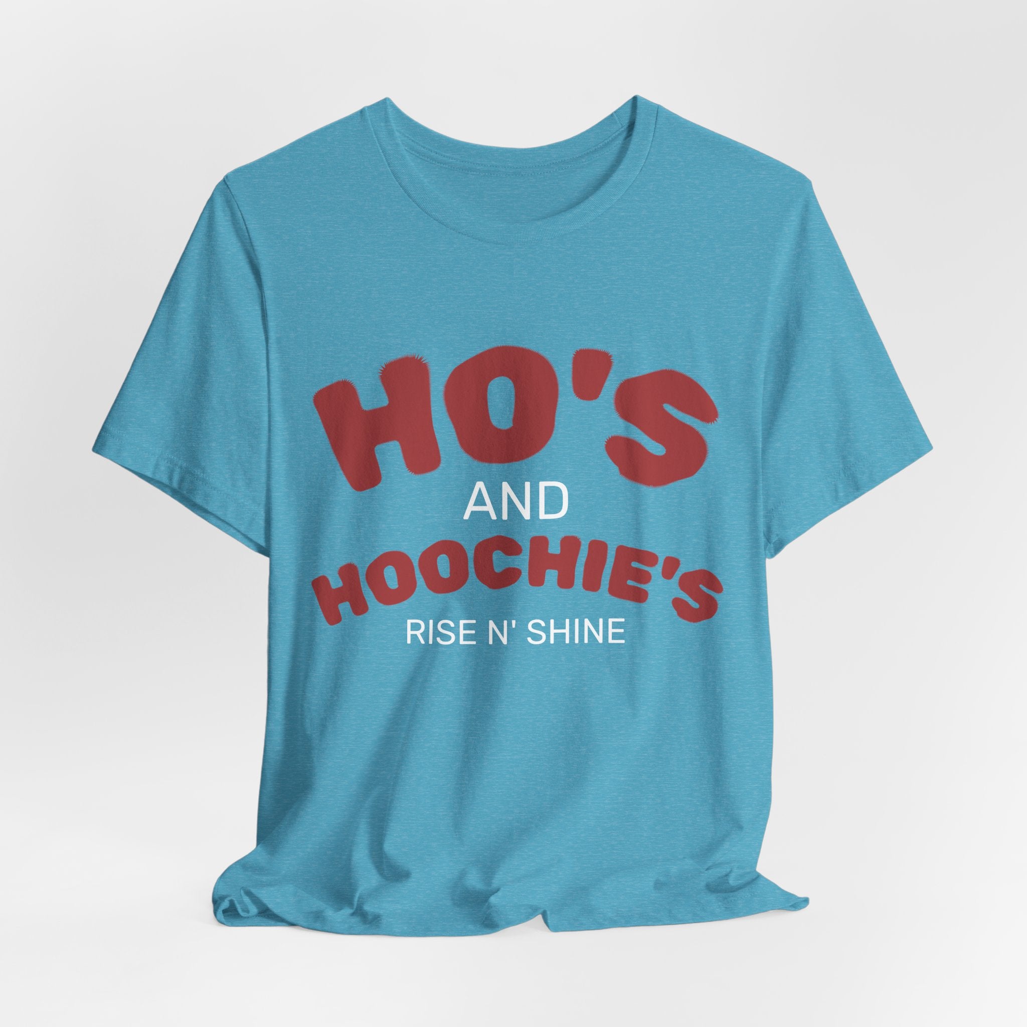 Ho's and Hoochie's Rise N' Shine Tee