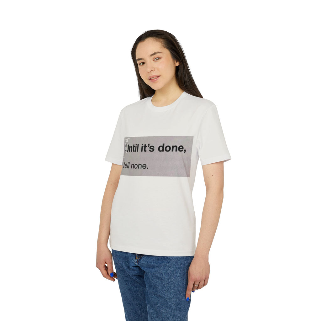 "Until it's done, tell none."  Tee