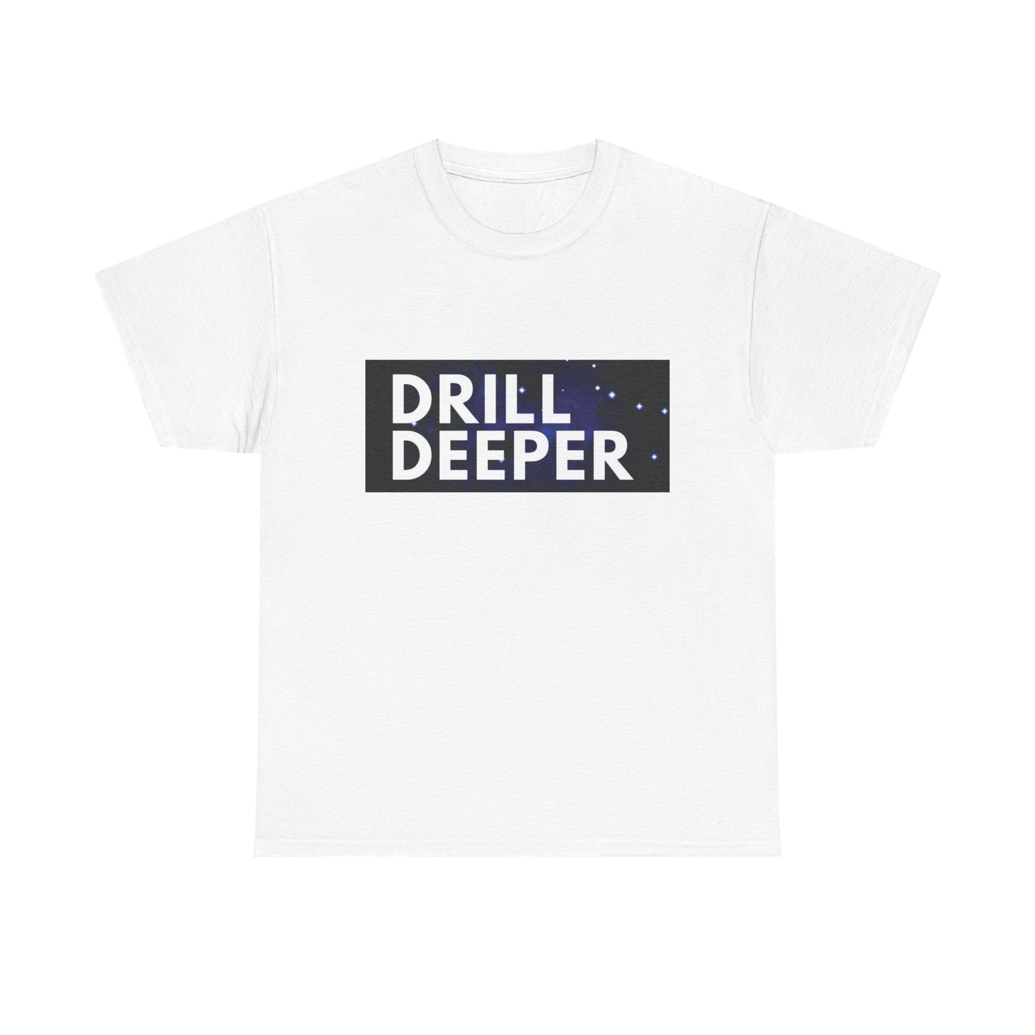 "Drill Deeper"