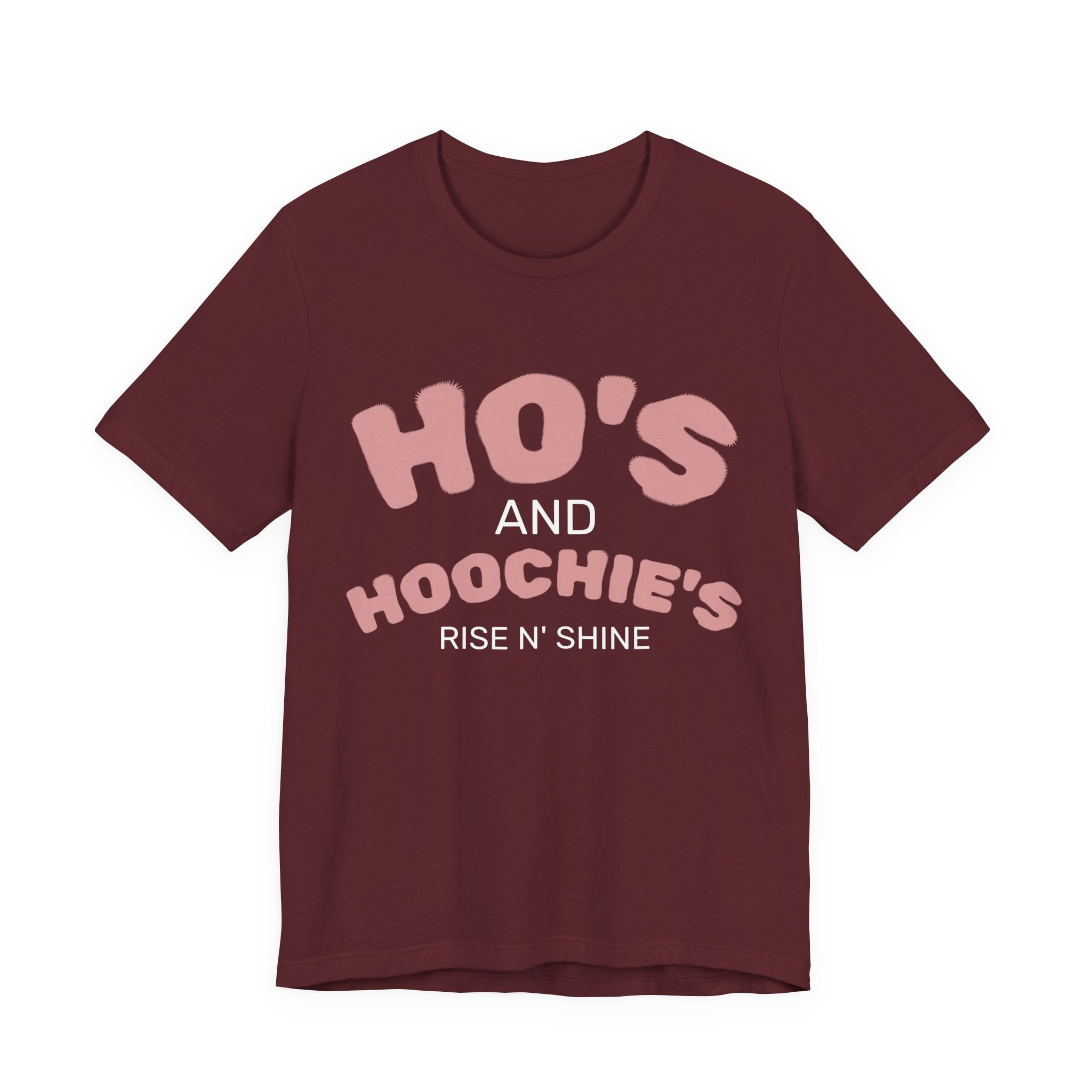 Ho's and Hoochie's Rise N' Shine Tee