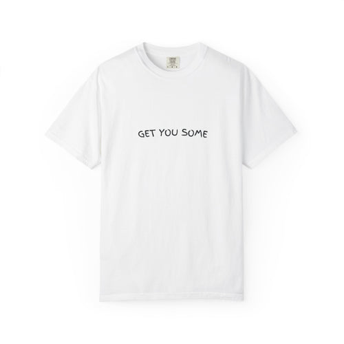 "Get You Some"  T-Shirt