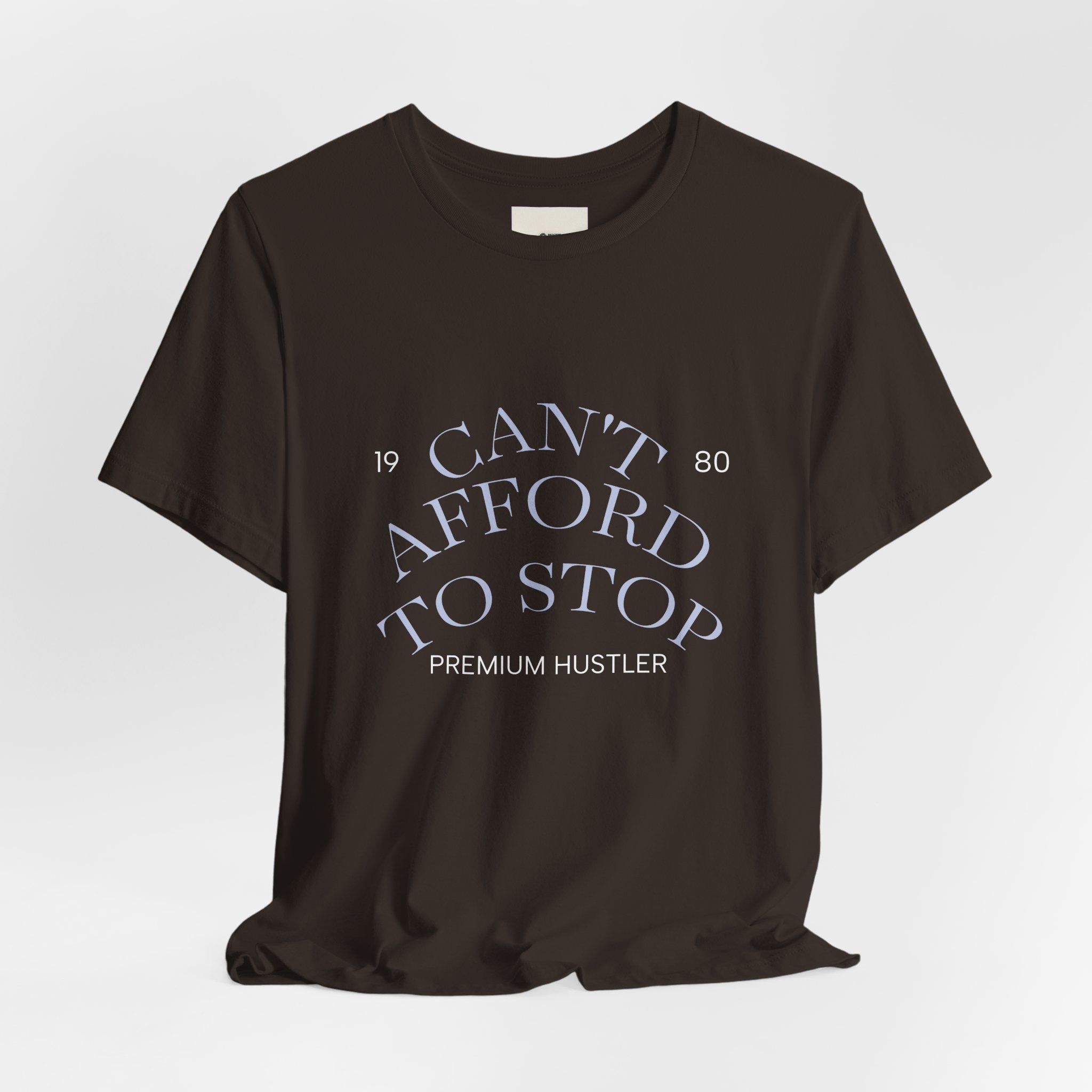 "Can't Afford To Stop" Premium Hustler Graphic Tee