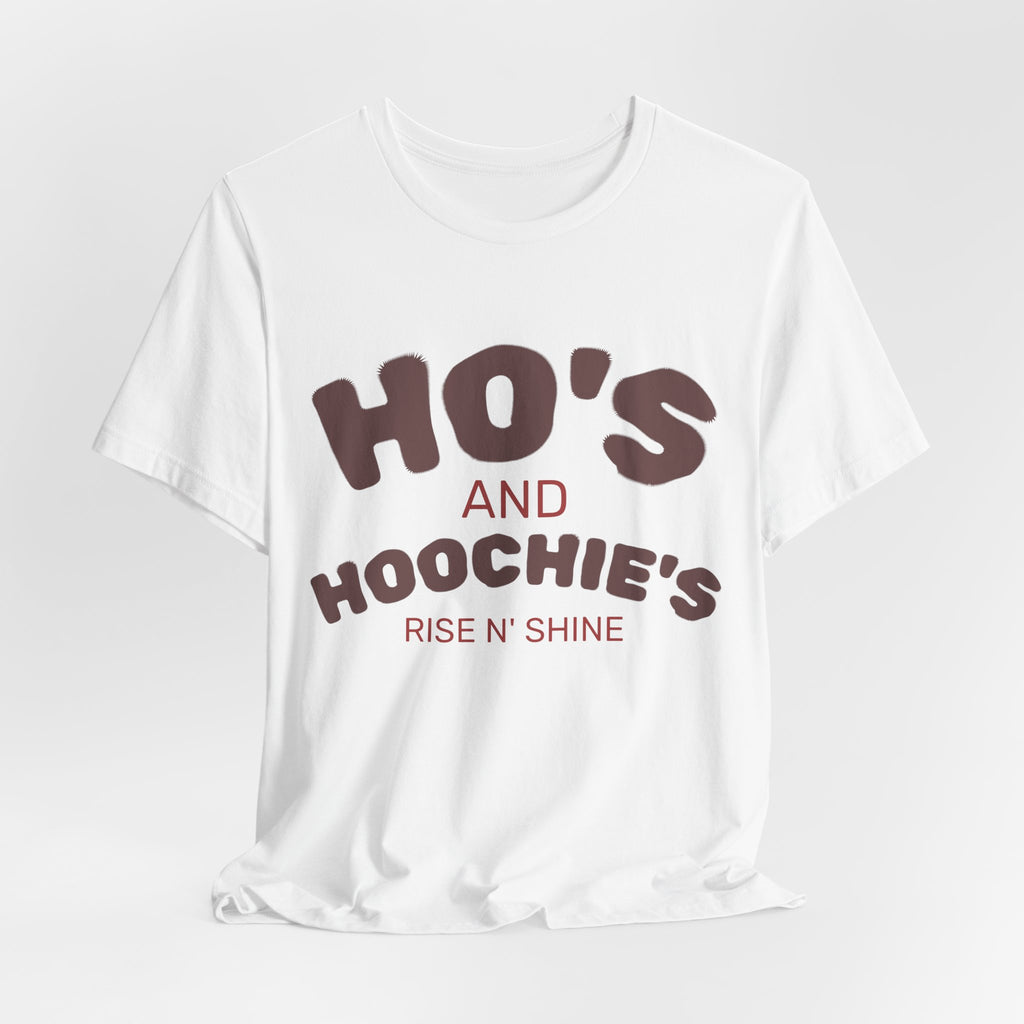 Ho's and Hoochie's Rise N' Shine Tee