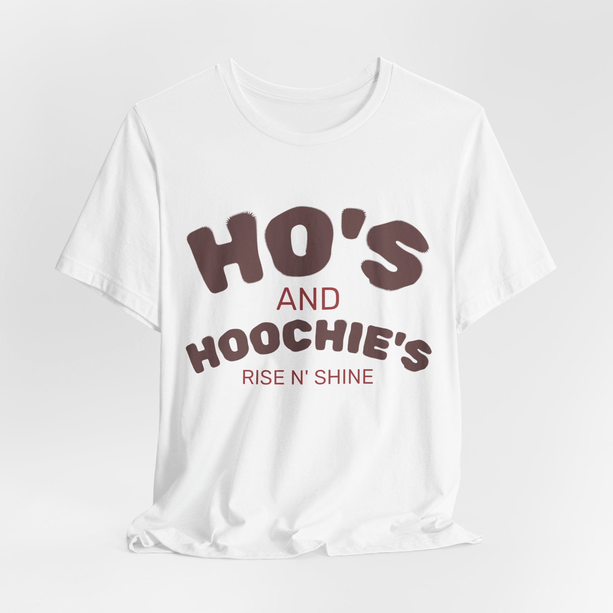 Ho's and Hoochie's Rise N' Shine Tee