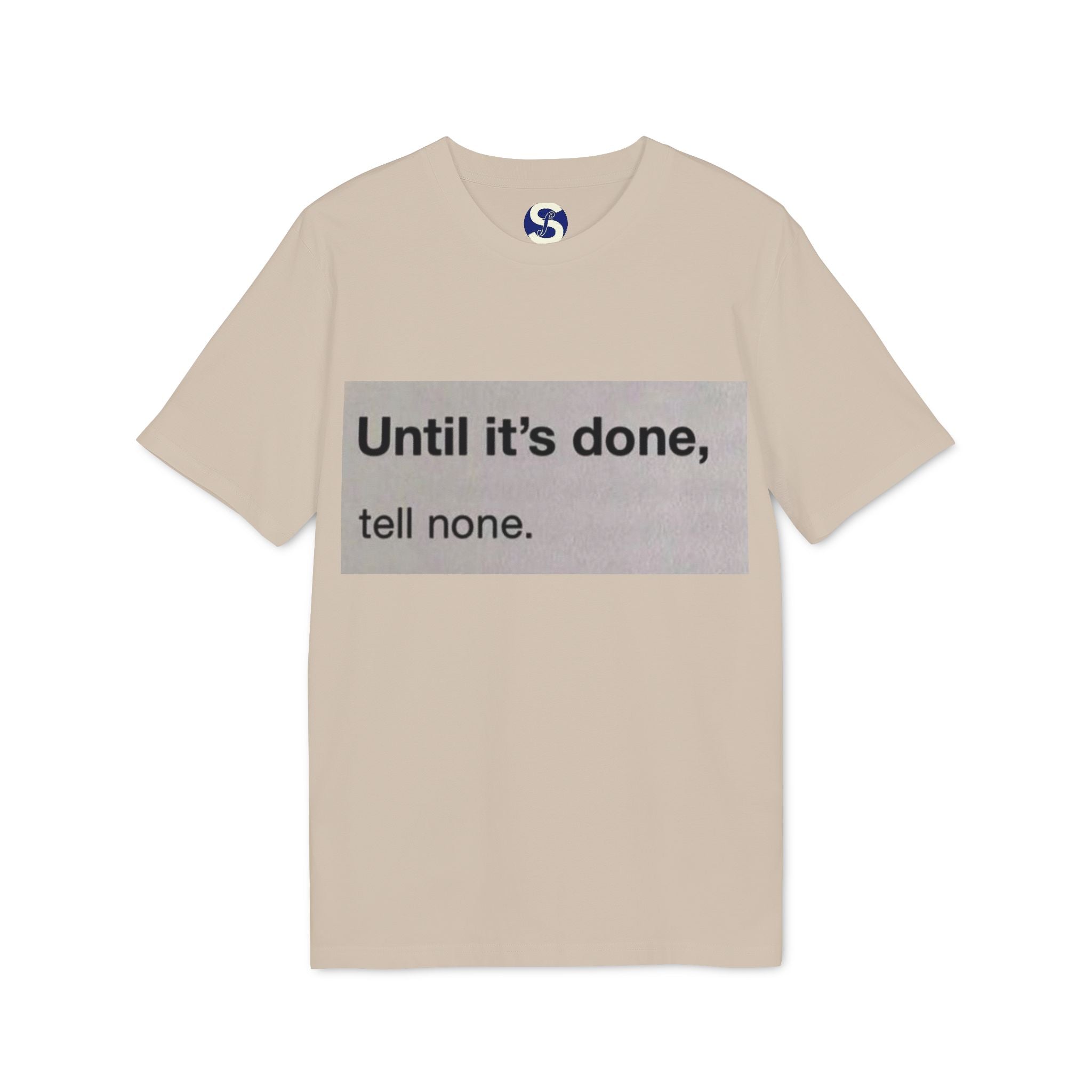 "Until it's done, tell none."  Tee