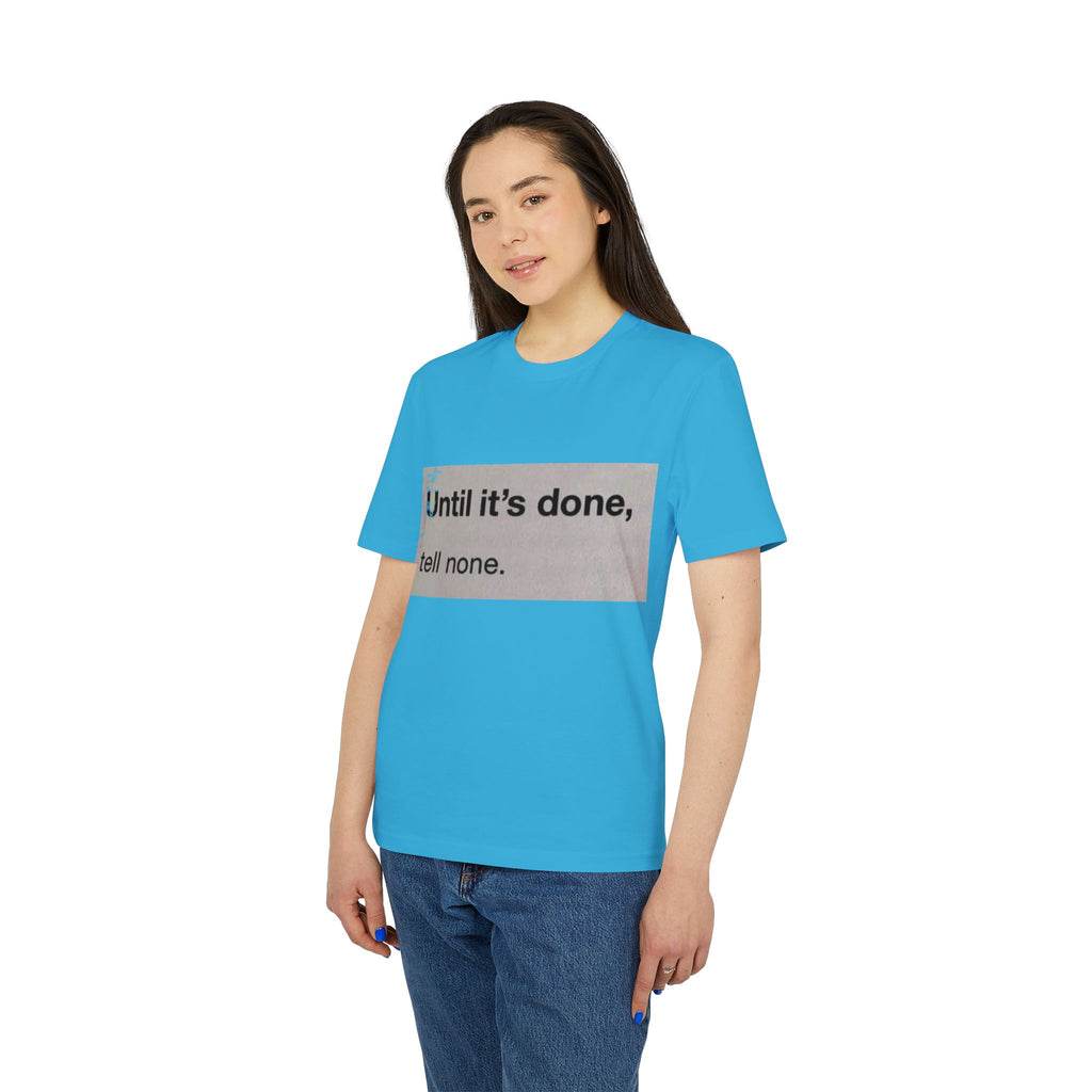 "Until it's done, tell none."  Tee