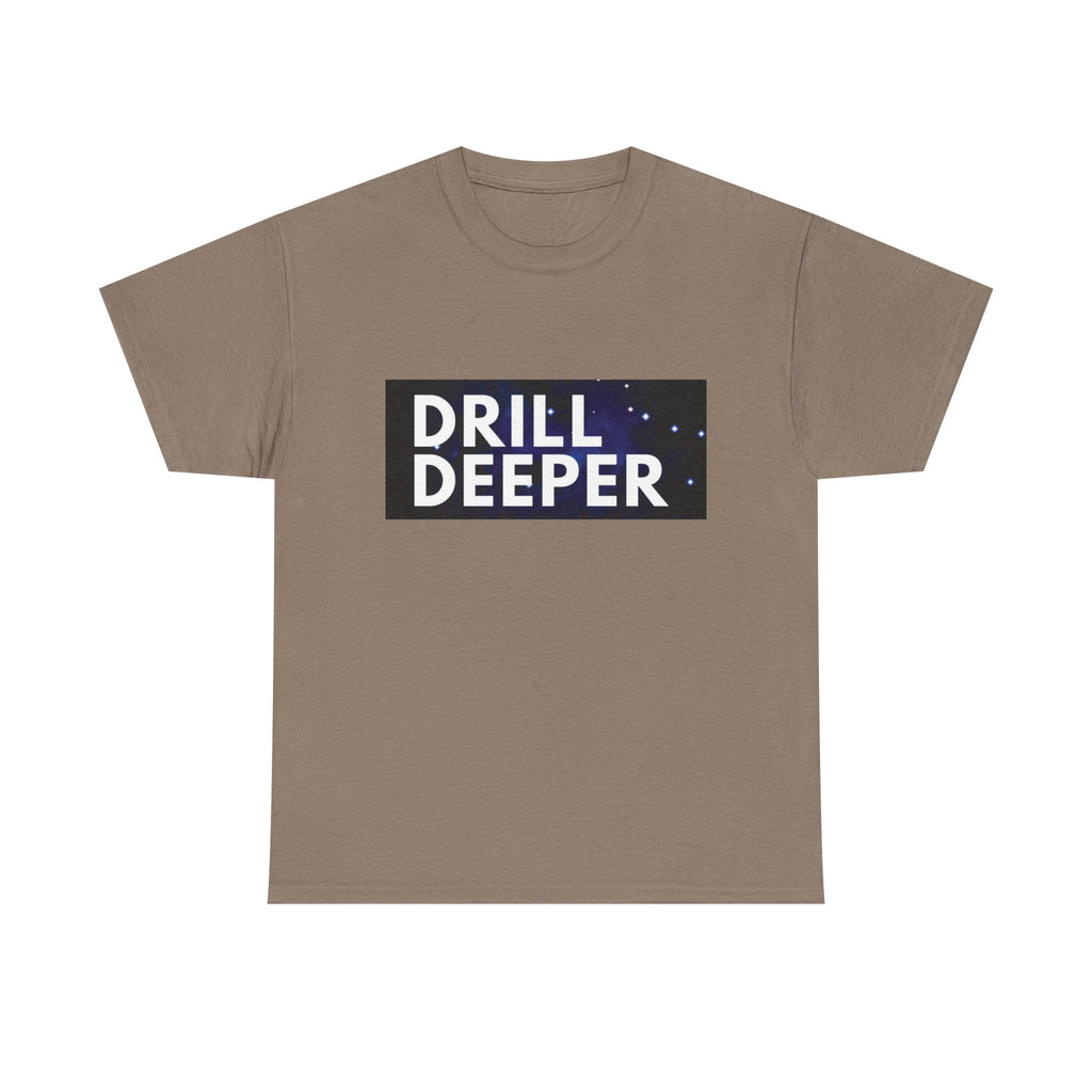 "Drill Deeper"