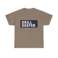 "Drill Deeper"