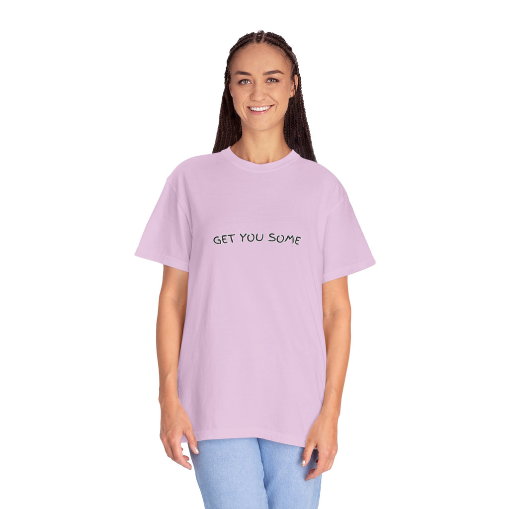 "Get You Some"  T-Shirt