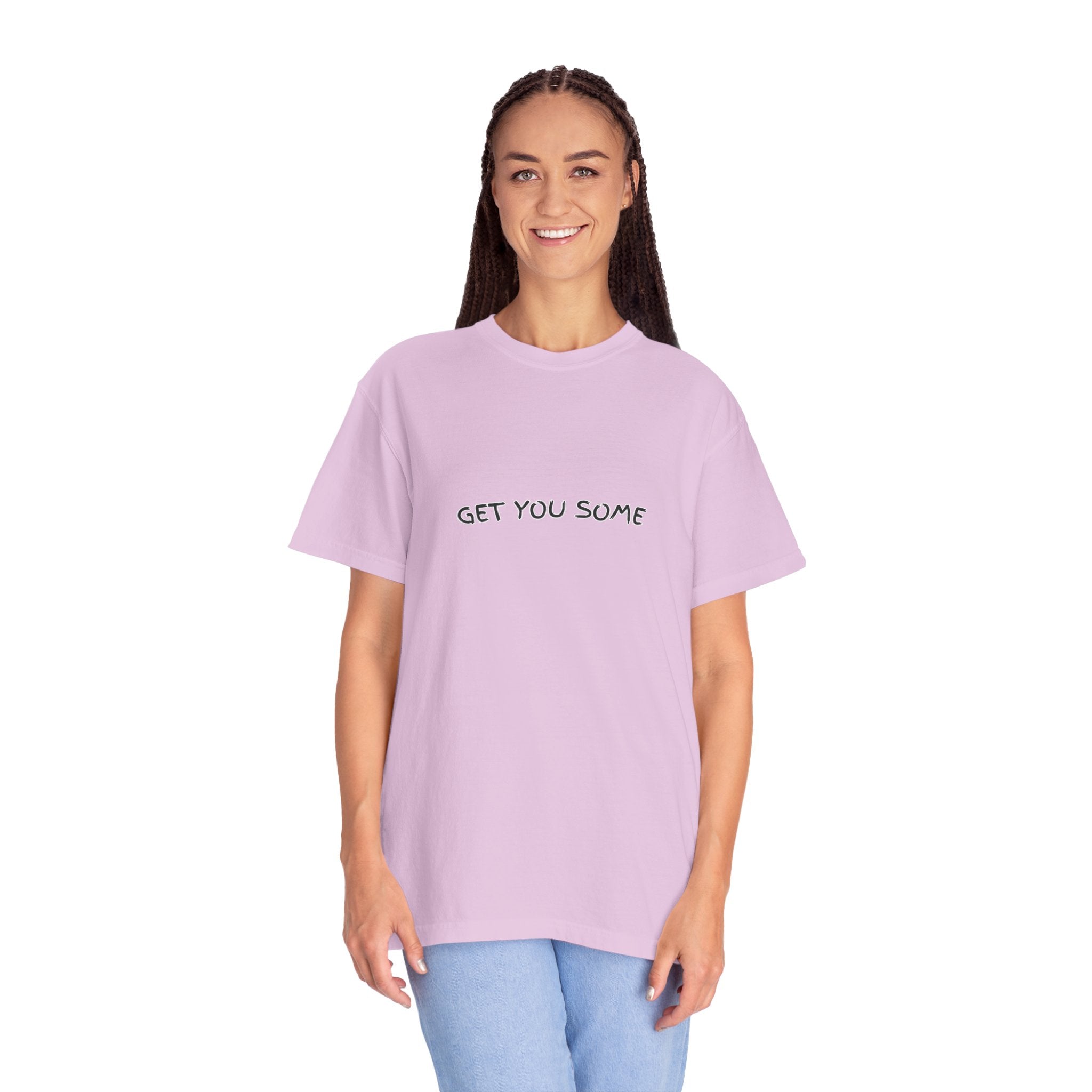 "Get You Some"  T-Shirt