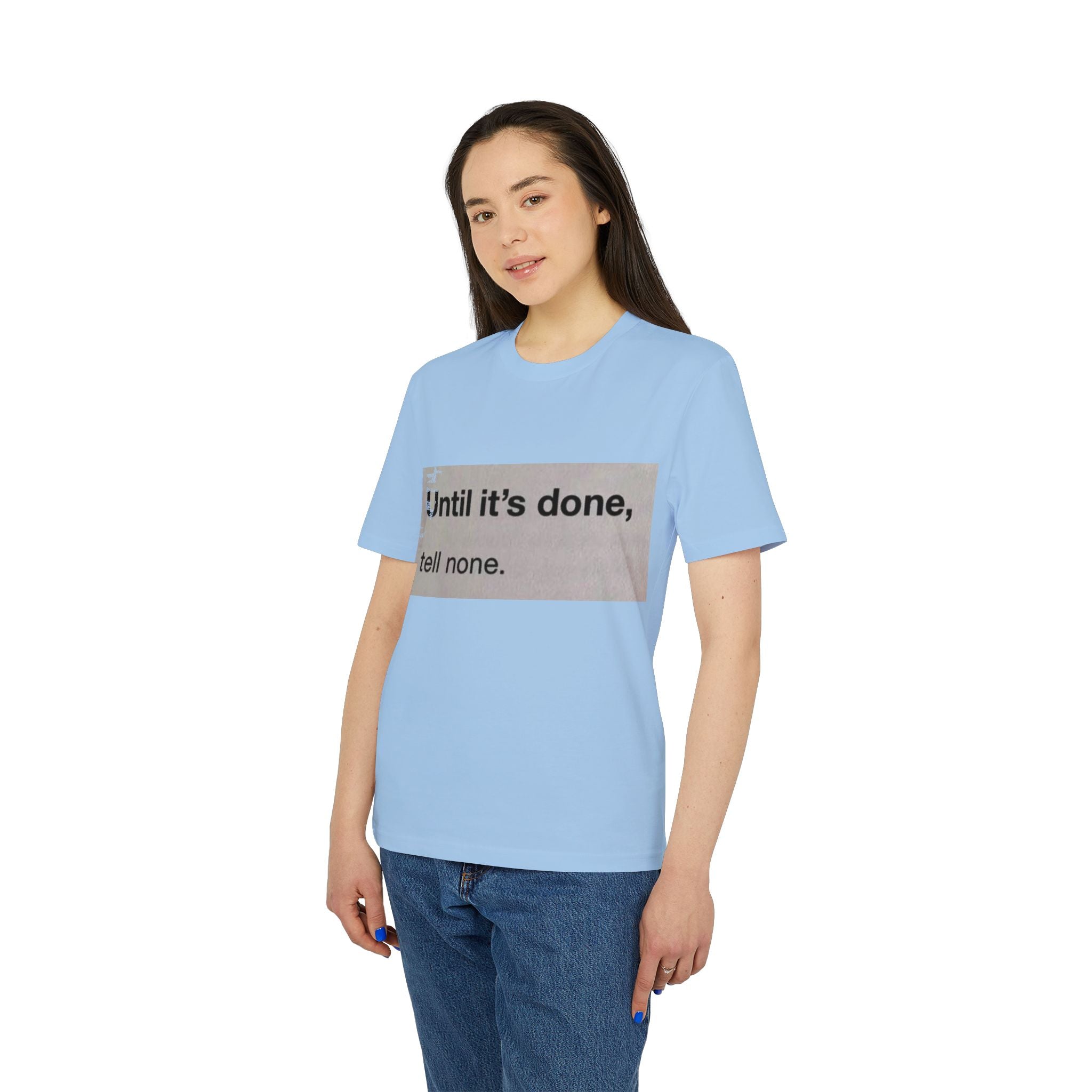 "Until it's done, tell none."  Tee