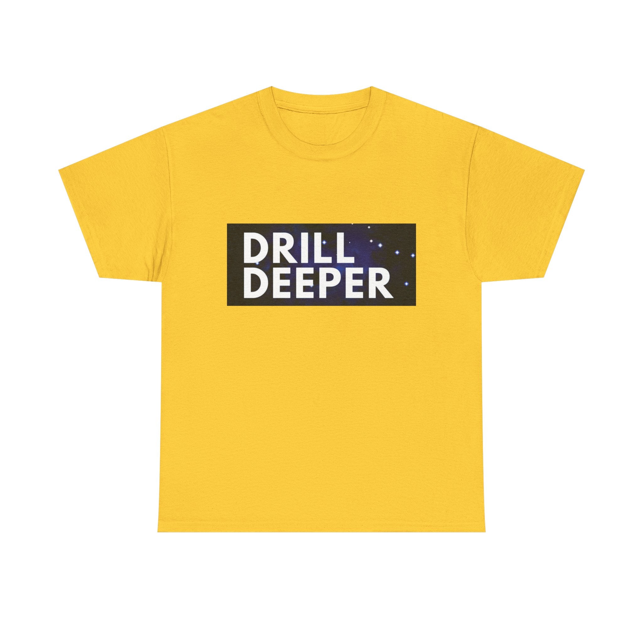 "Drill Deeper"