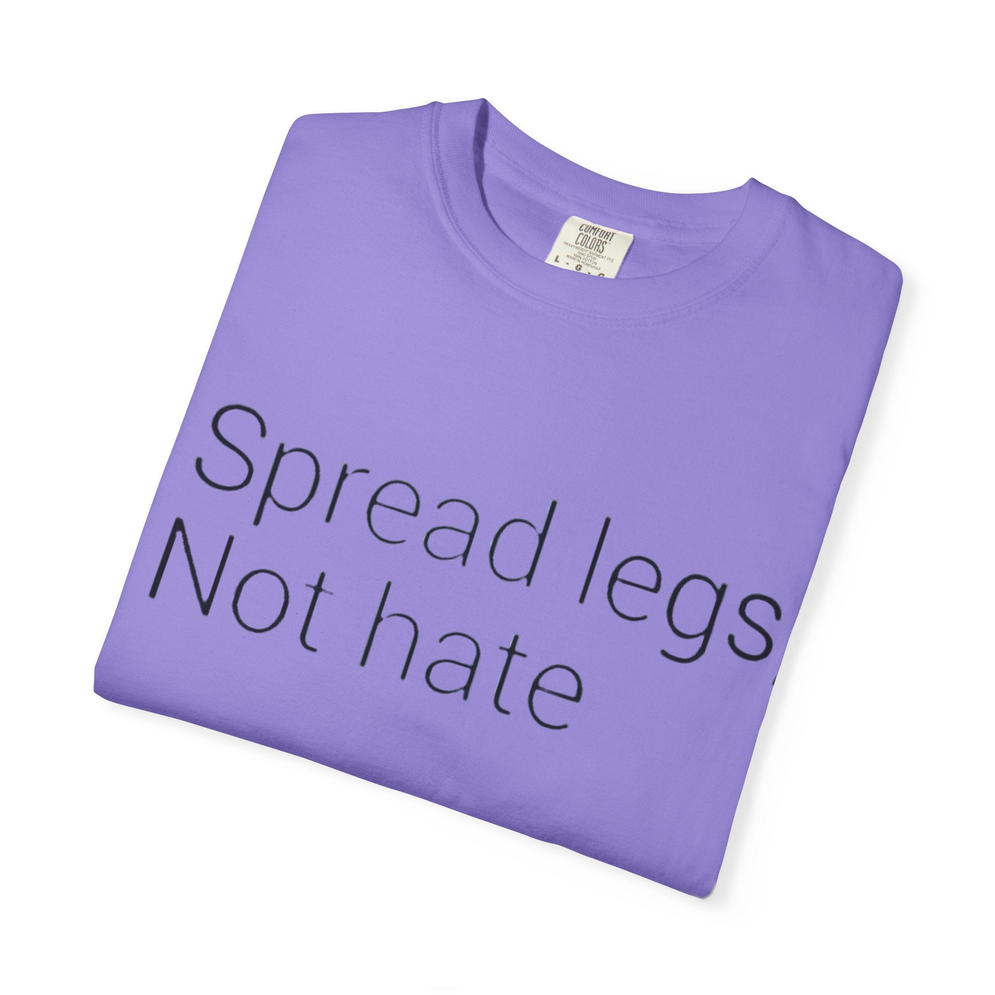 Spread Legs, Not Hate T-Shirt