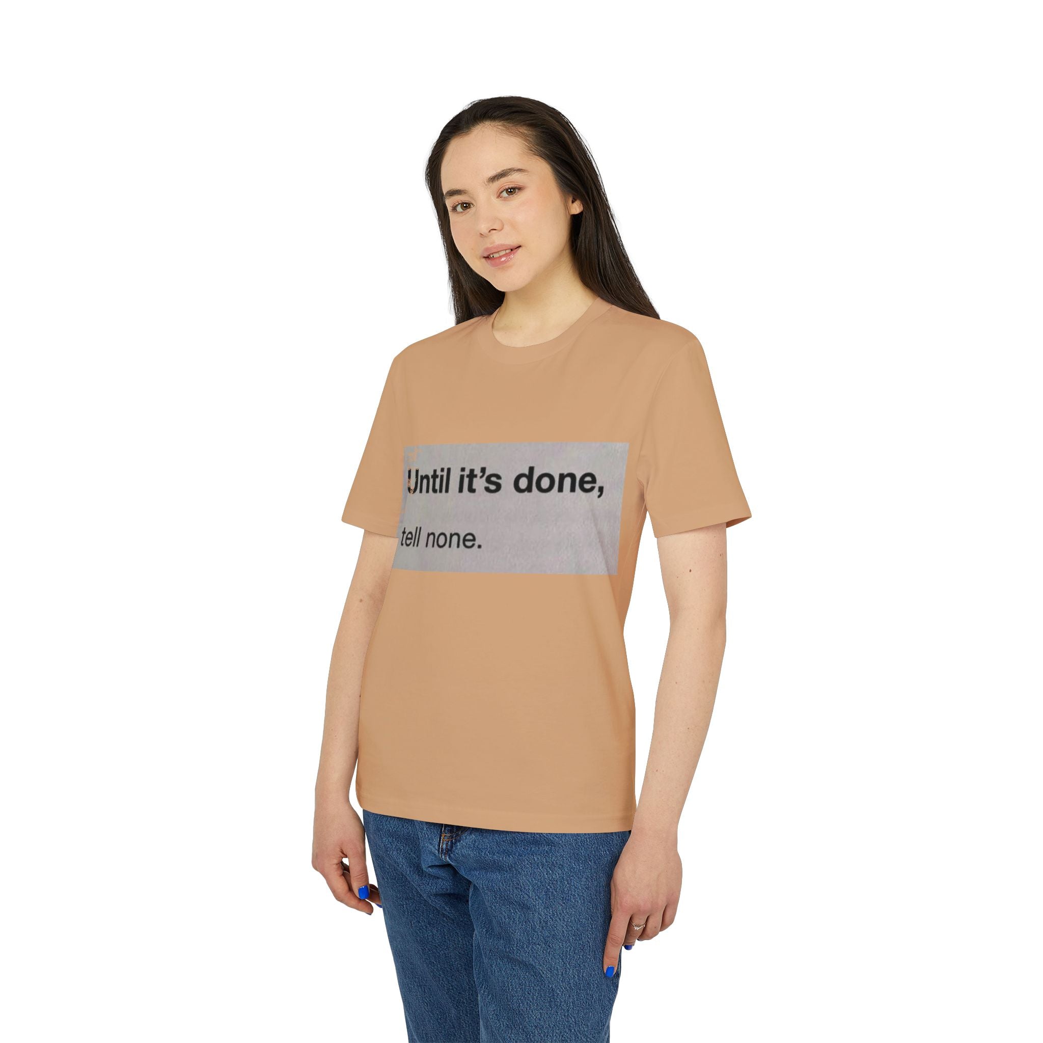 "Until it's done, tell none."  Tee