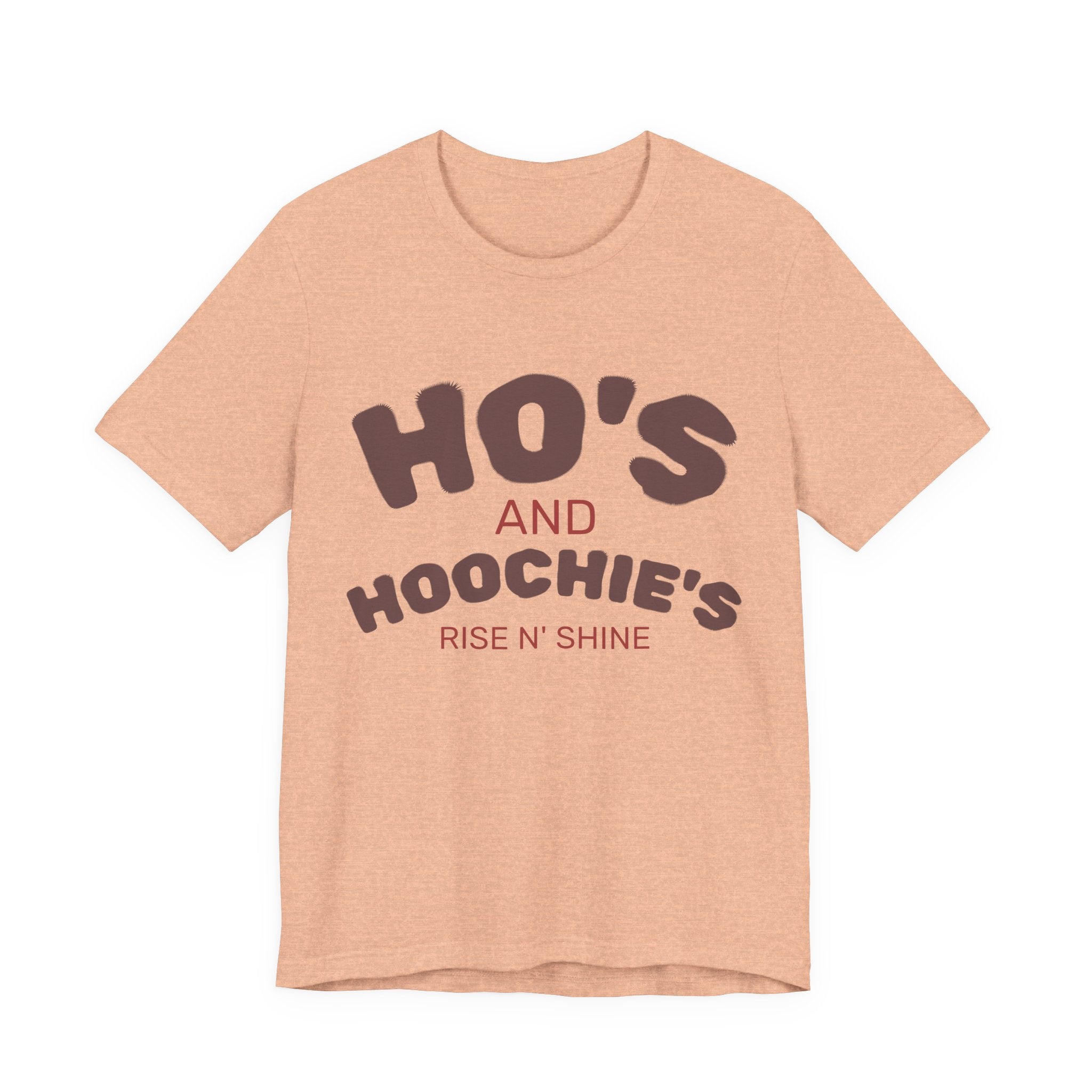 Ho's and Hoochie's Rise N' Shine Tee