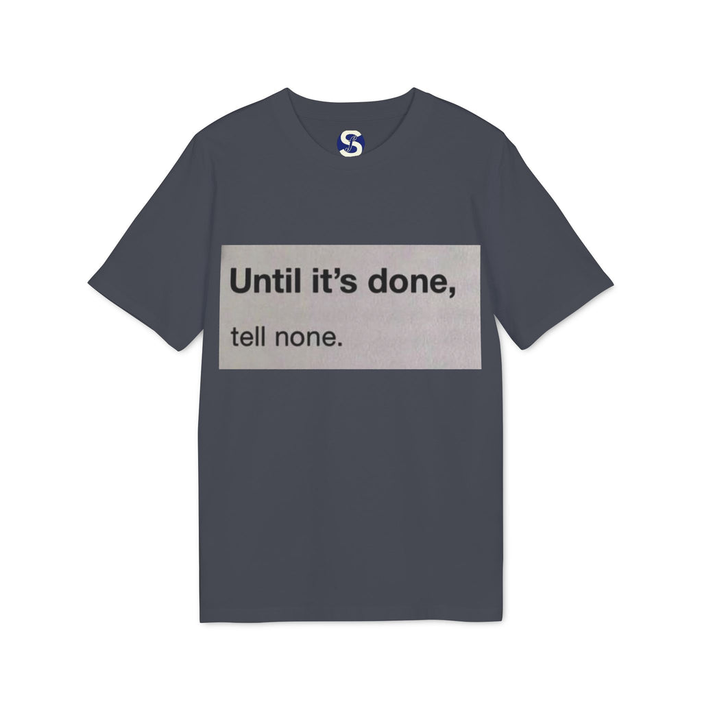 "Until it's done, tell none."  Tee
