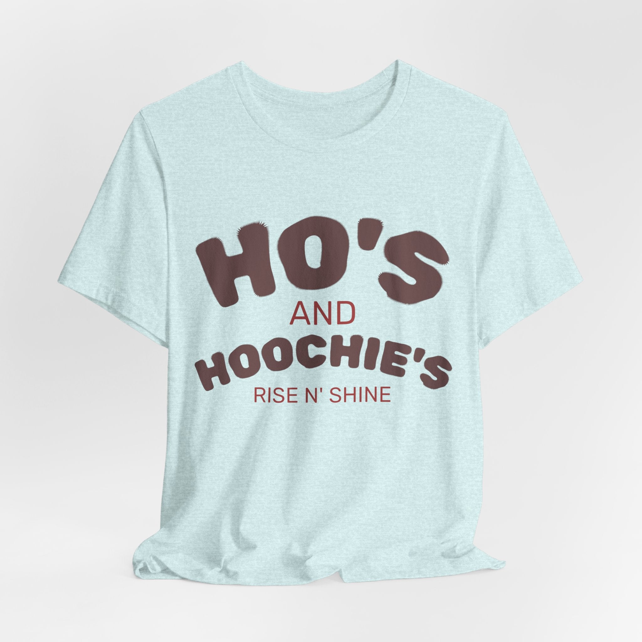 Ho's and Hoochie's Rise N' Shine Tee