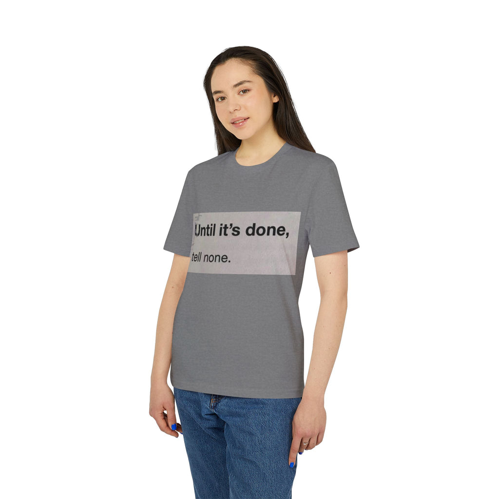 "Until it's done, tell none."  Tee