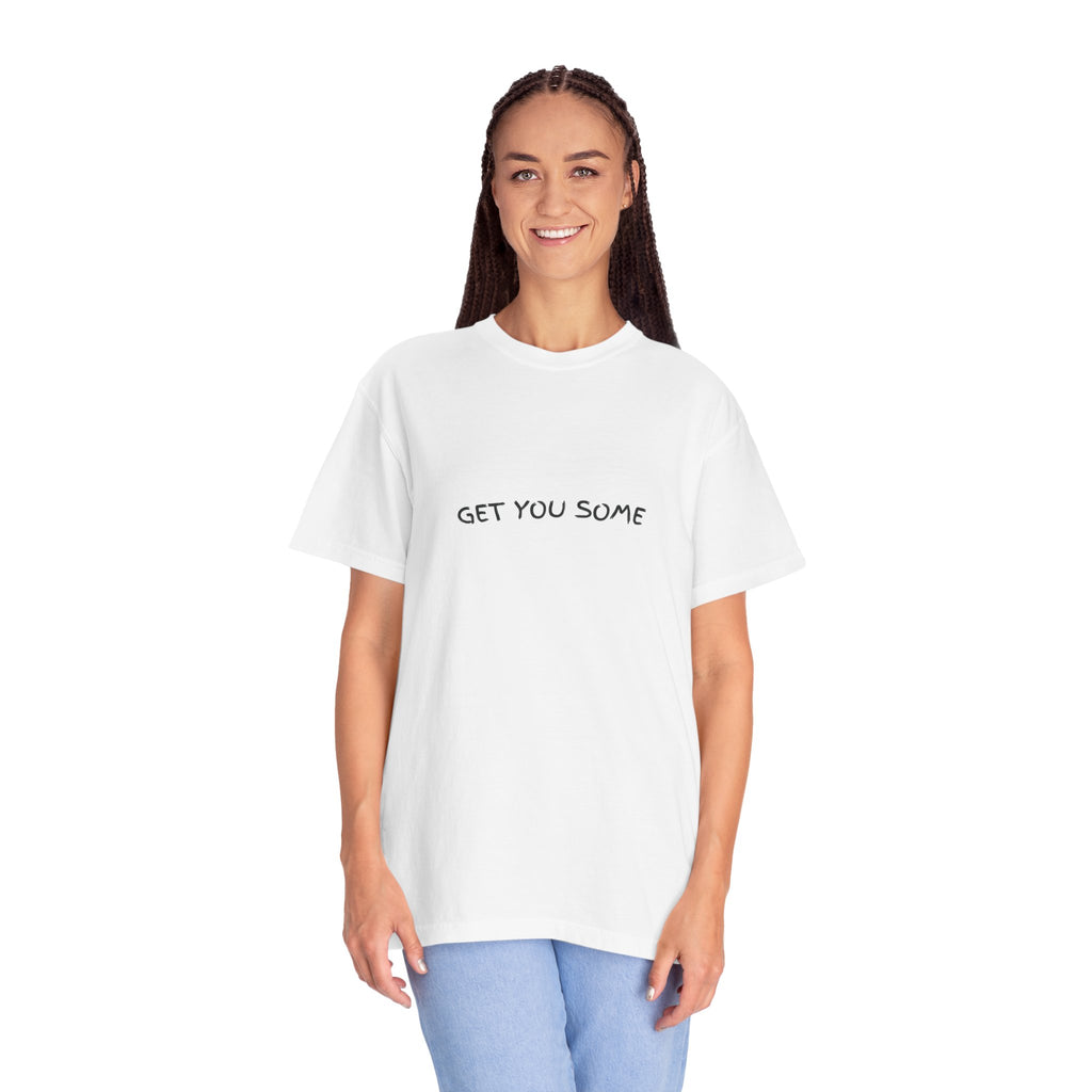 "Get You Some"  T-Shirt