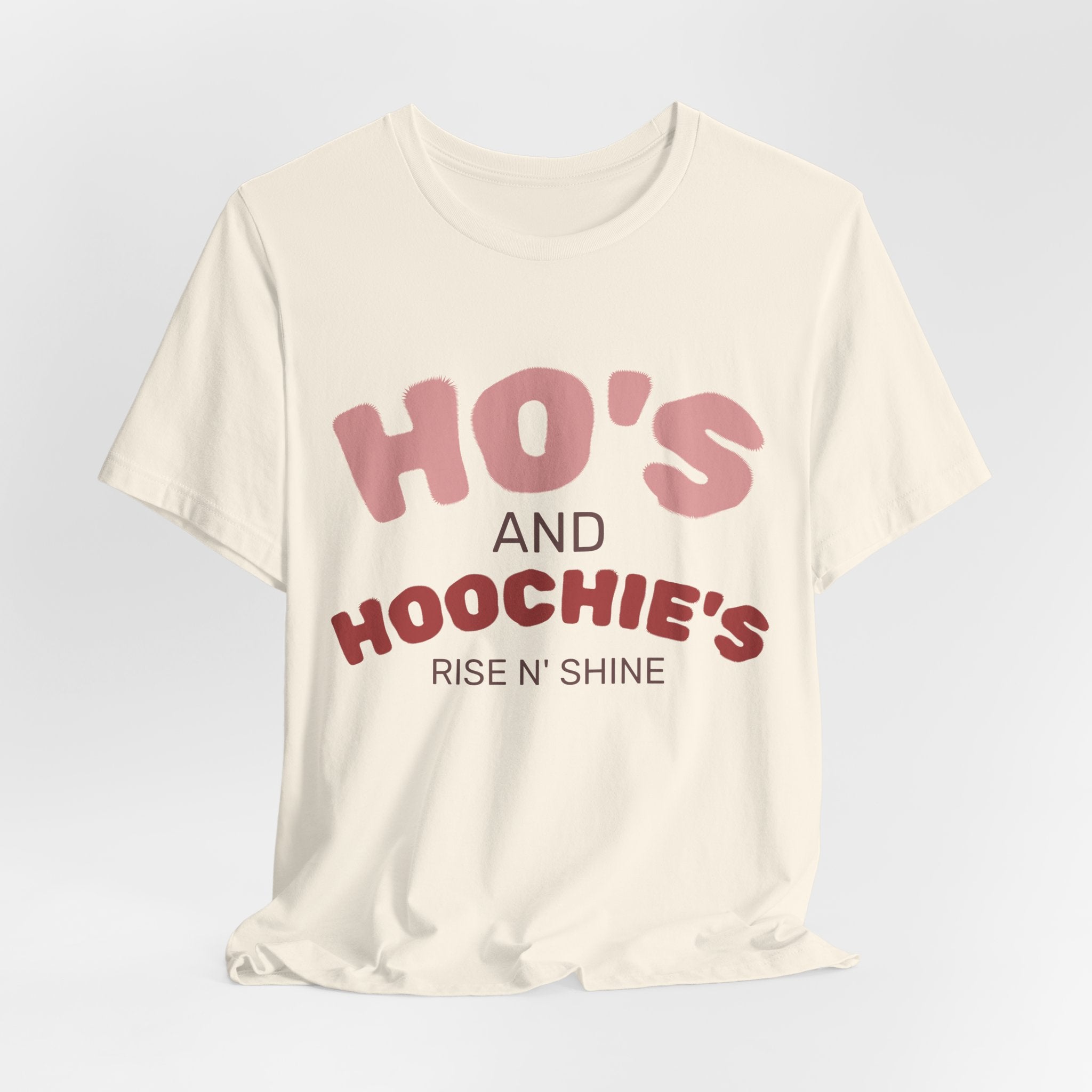 Ho's and Hoochie's Rise N' Shine Tee