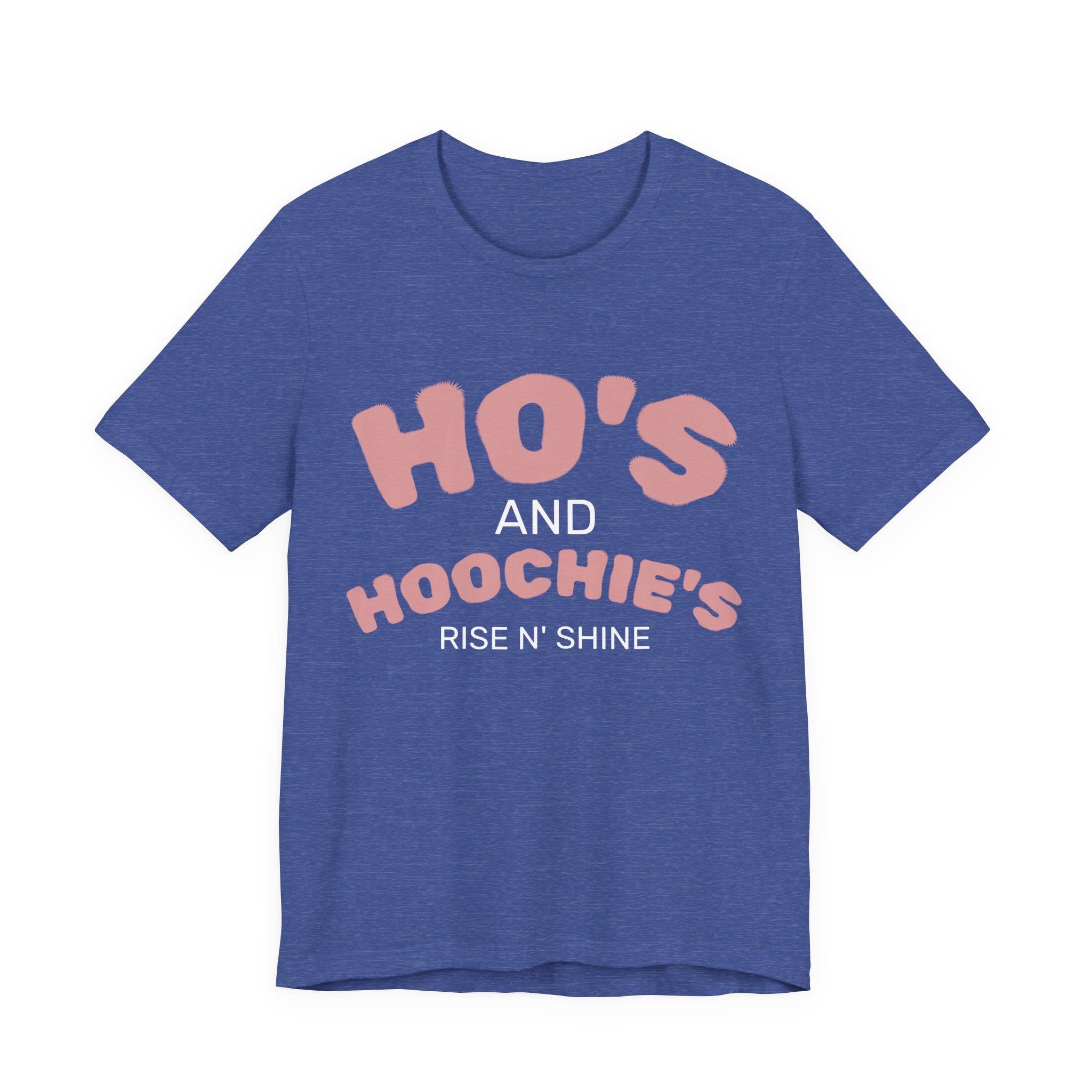 Ho's and Hoochie's Rise N' Shine Tee